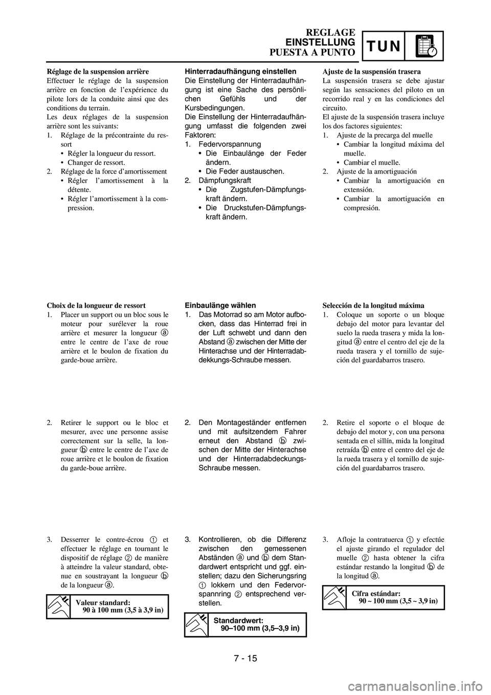 YAMAHA WR 450F 2007 Owners Manual TUN
Hinterradaufhängung einstellen
Die Einstellung der Hinterradaufhän-
gung ist eine Sache des persönli-
chen Gefühls und der
Kursbedingungen.
Die Einstellung der Hinterradaufhän-
gung umfasst d YAMAHA WR 450F 2007 Owners Manual TUN
Hinterradaufhängung einstellen
Die Einstellung der Hinterradaufhän-
gung ist eine Sache des persönli-
chen Gefühls und der
Kursbedingungen.
Die Einstellung der Hinterradaufhän-
gung umfasst d