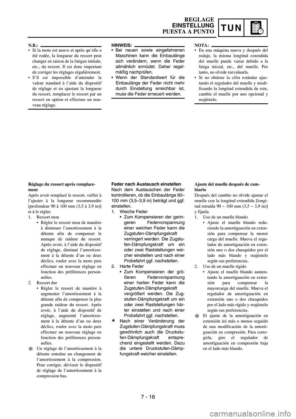 YAMAHA WR 450F 2007 Owners Manual TUN
HINWEIS:
Bei neuen sowie eingefahrenen
Maschinen kann die Einbaulänge
sich verändern, wenn die Feder
allmählich ermüdet. Daher regel-
mäßig nachprüfen.
Wenn der Standardwert für die
Einb YAMAHA WR 450F 2007 Owners Manual TUN
HINWEIS:
Bei neuen sowie eingefahrenen
Maschinen kann die Einbaulänge
sich verändern, wenn die Feder
allmählich ermüdet. Daher regel-
mäßig nachprüfen.
Wenn der Standardwert für die
Einb