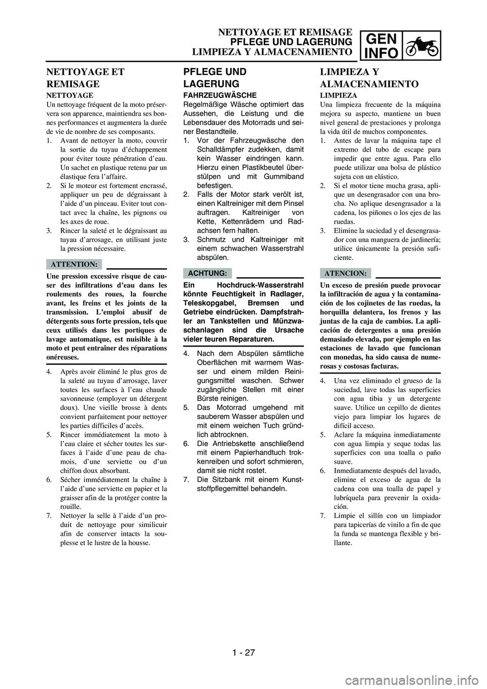 YAMAHA WR 450F 2007 Owners Manual GEN
INFO
PFLEGE UND
LAGERUNG
FAHRZEUGWÄSCHE
Regelmäßige Wäsche optimiert das
Aussehen, die Leistung und die
Lebensdauer des Motorrads und sei-
ner Bestandteile.
1. Vor der Fahrzeugwäsche den
Sch YAMAHA WR 450F 2007 Owners Manual GEN
INFO
PFLEGE UND
LAGERUNG
FAHRZEUGWÄSCHE
Regelmäßige Wäsche optimiert das
Aussehen, die Leistung und die
Lebensdauer des Motorrads und sei-
ner Bestandteile.
1. Vor der Fahrzeugwäsche den
Sch