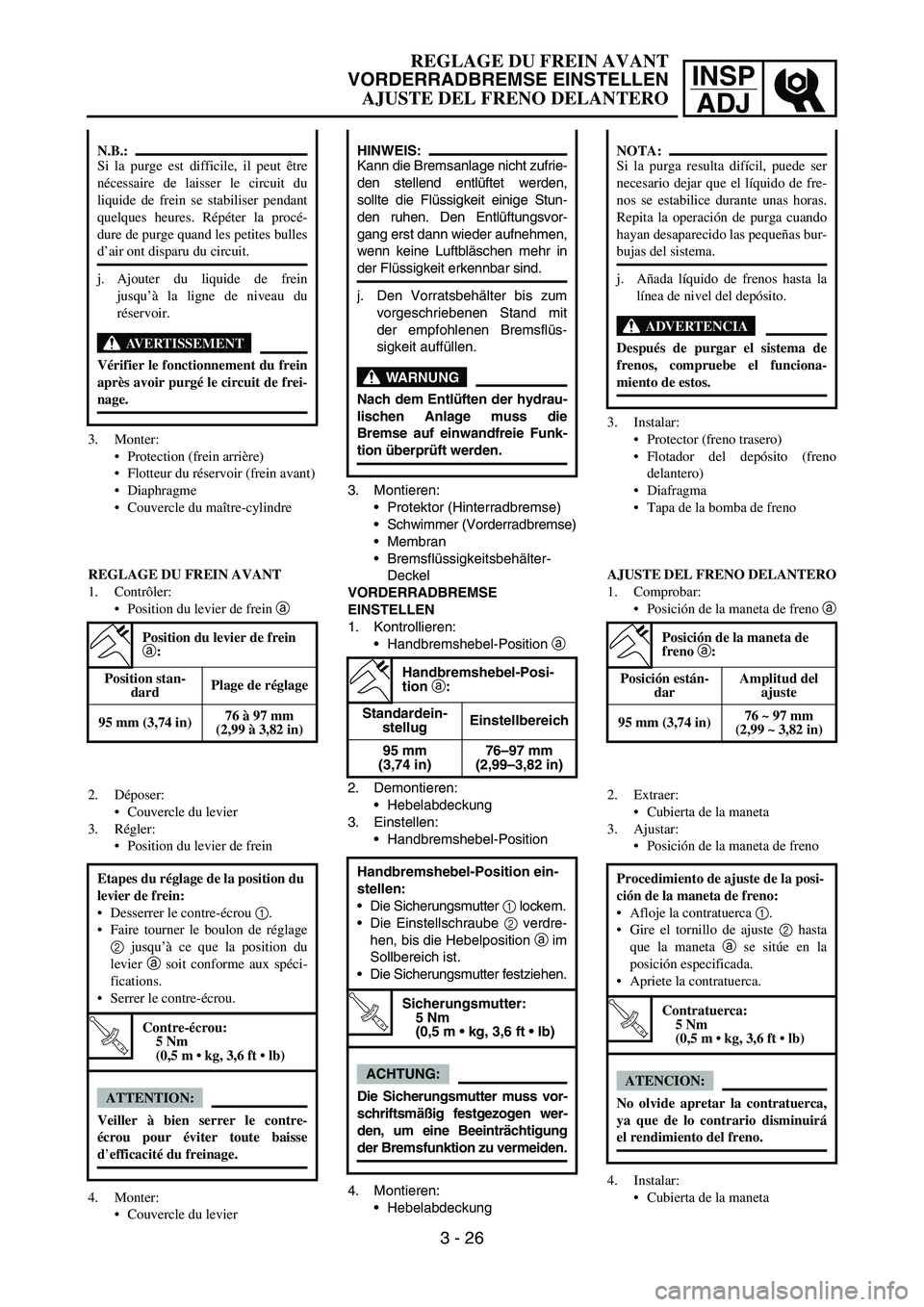YAMAHA WR 450F 2006 Manual PDF INSP
ADJ
3. Monter:
Protection (frein arrière)
Flotteur du réservoir (frein avant)
Diaphragme
Couvercle du maître-cylindre
N.B.:
Si la purge est difficile, il peut être
nécessaire de laisser YAMAHA WR 450F 2006 Manual PDF INSP
ADJ
3. Monter:
Protection (frein arrière)
Flotteur du réservoir (frein avant)
Diaphragme
Couvercle du maître-cylindre
N.B.:
Si la purge est difficile, il peut être
nécessaire de laisser