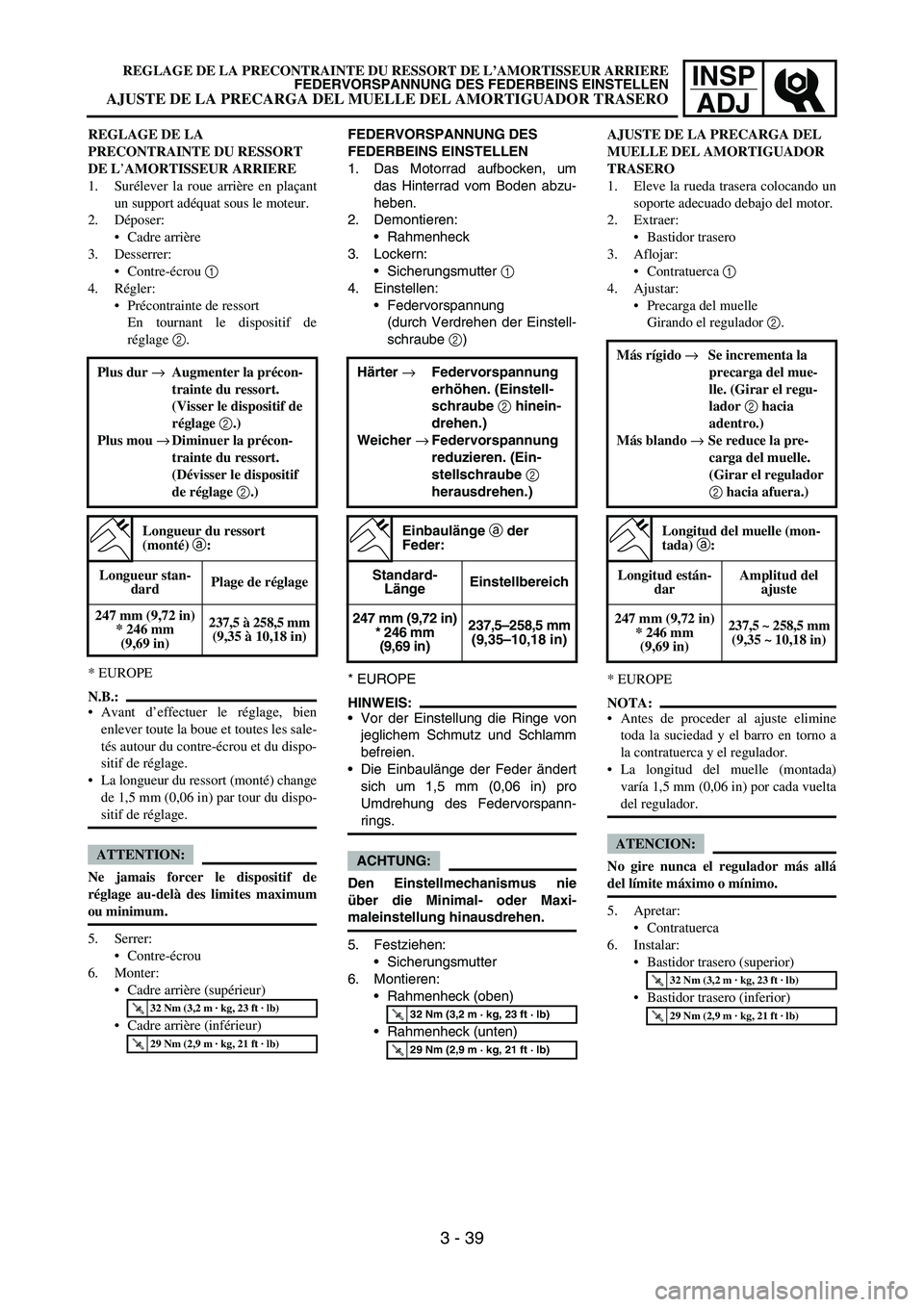 YAMAHA WR 450F 2006 Owners Manual INSP
ADJ
REGLAGE DE LA
PRECONTRAINTE DU RESSORT
DE L’AMORTISSEUR ARRIERE
1. Surélever la roue arrière en plaçant
un support adéquat sous le moteur.
2. Déposer:
Cadre arrière
3. Desserrer:
YAMAHA WR 450F 2006 Owners Manual INSP
ADJ
REGLAGE DE LA
PRECONTRAINTE DU RESSORT
DE L’AMORTISSEUR ARRIERE
1. Surélever la roue arrière en plaçant
un support adéquat sous le moteur.
2. Déposer:
Cadre arrière
3. Desserrer:
