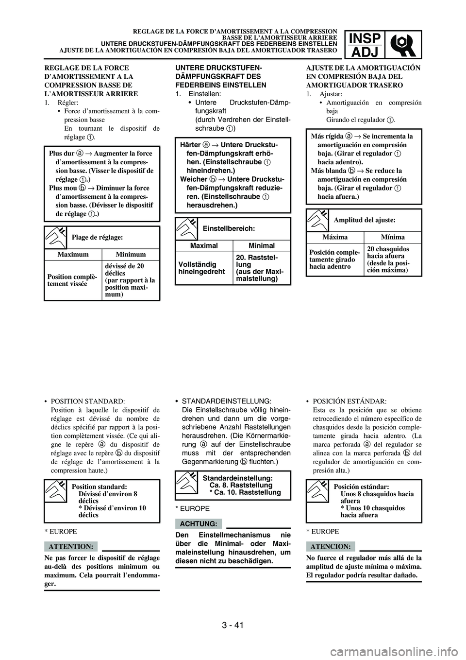 YAMAHA WR 450F 2006 Manual Online INSP
ADJ
REGLAGE DE LA FORCE
D’AMORTISSEMENT A LA
COMPRESSION BASSE DE
L’AMORTISSEUR ARRIERE
1. Régler:
Force d’amortissement à la com-
pression basse
En tournant le dispositif de
réglage YAMAHA WR 450F 2006 Manual Online INSP
ADJ
REGLAGE DE LA FORCE
D’AMORTISSEMENT A LA
COMPRESSION BASSE DE
L’AMORTISSEUR ARRIERE
1. Régler:
Force d’amortissement à la com-
pression basse
En tournant le dispositif de
réglage