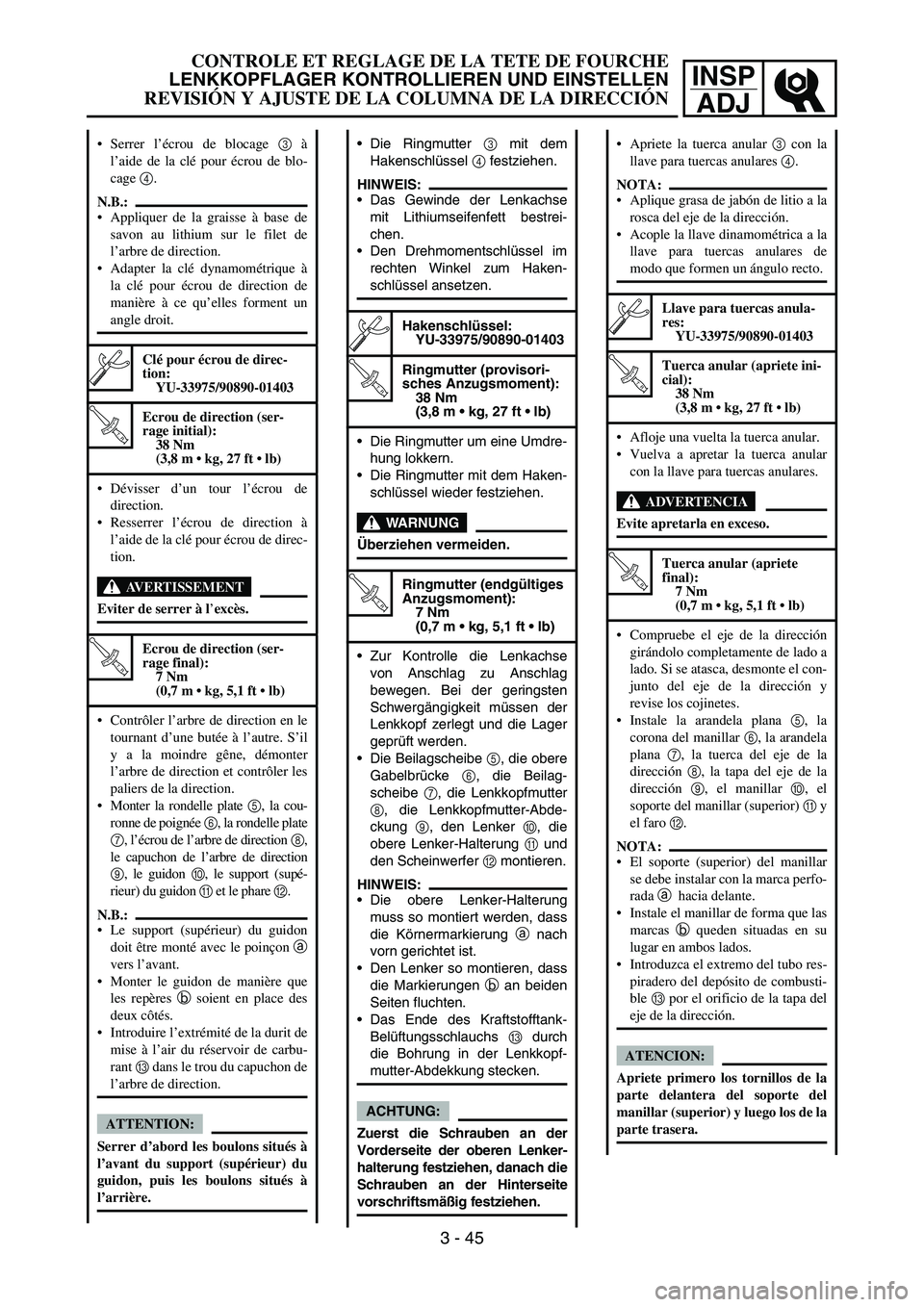 YAMAHA WR 450F 2006 Owners Manual INSP
ADJ
Serrer l’écrou de blocage 3 à
l’aide de la clé pour écrou de blo-
cage 4.
N.B.:
Appliquer de la graisse à base de
savon au lithium sur le filet de
l’arbre de direction.
Adapter YAMAHA WR 450F 2006 Owners Manual INSP
ADJ
Serrer l’écrou de blocage 3 à
l’aide de la clé pour écrou de blo-
cage 4.
N.B.:
Appliquer de la graisse à base de
savon au lithium sur le filet de
l’arbre de direction.
Adapter