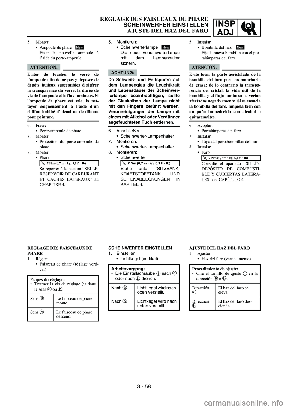 YAMAHA WR 450F 2006 Owners Manual INSP
ADJ
5. Monter:
Ampoule de phare
Fixer la nouvelle ampoule à
l’aide du porte-ampoule.
ATTENTION:
Eviter de toucher le verre de
l’ampoule afin de ne pas y déposer de
dépôts huileux suscep YAMAHA WR 450F 2006 Owners Manual INSP
ADJ
5. Monter:
Ampoule de phare
Fixer la nouvelle ampoule à
l’aide du porte-ampoule.
ATTENTION:
Eviter de toucher le verre de
l’ampoule afin de ne pas y déposer de
dépôts huileux suscep