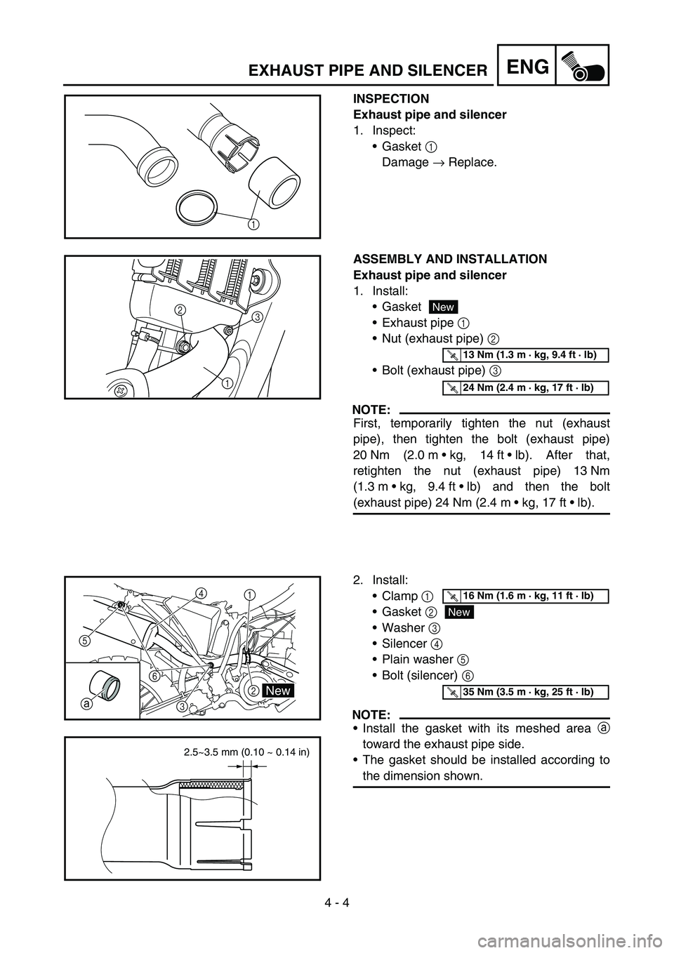 YAMAHA WR 450F 2006 Owners Manual 4 - 4
ENGEXHAUST PIPE AND SILENCER
INSPECTION
Exhaust pipe and silencer
1. Inspect:
Gasket 1
Damage → Replace.
1
ASSEMBLY AND INSTALLATION
Exhaust pipe and silencer
1. Install:
Gasket
Exhaust p YAMAHA WR 450F 2006 Owners Manual 4 - 4
ENGEXHAUST PIPE AND SILENCER
INSPECTION
Exhaust pipe and silencer
1. Inspect:
Gasket 1
Damage → Replace.
1
ASSEMBLY AND INSTALLATION
Exhaust pipe and silencer
1. Install:
Gasket
Exhaust p