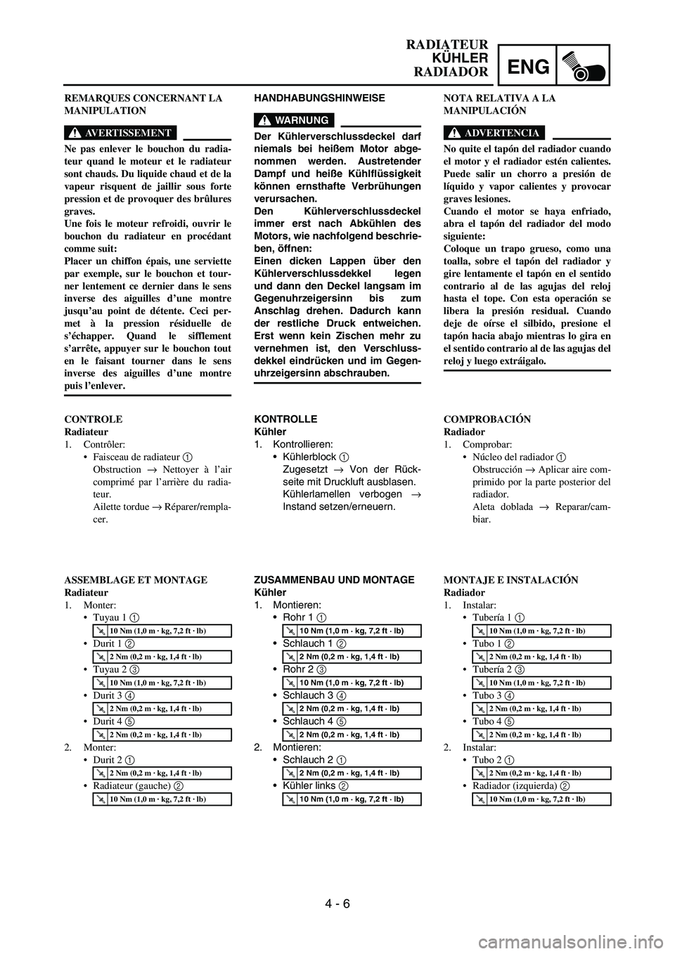 YAMAHA WR 450F 2006 Owners Manual ENG
4 - 6
HANDHABUNGSHINWEISE
WARNUNG
Der Kühlerverschlussdeckel darf
niemals bei heißem Motor abge-
nommen werden. Austretender
Dampf und heiße Kühlflüssigkeit
können ernsthafte Verbrühungen
v YAMAHA WR 450F 2006 Owners Manual ENG
4 - 6
HANDHABUNGSHINWEISE
WARNUNG
Der Kühlerverschlussdeckel darf
niemals bei heißem Motor abge-
nommen werden. Austretender
Dampf und heiße Kühlflüssigkeit
können ernsthafte Verbrühungen
v