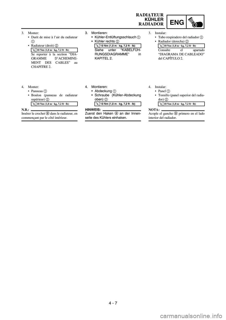 YAMAHA WR 450F 2006 Owners Manual ENG
4 - 7
3. Montieren:
Kühler-Entlüftungsschlauch
1
Kühler rechts
2
Siehe unter “KABELFÜH-
RUNGSDIAGRAMME” in
KAPITEL 2.
T R..10 Nm (1,0 m · kg, 7,2 ft · lb)
4. Montieren:
Abdeckung YAMAHA WR 450F 2006 Owners Manual ENG
4 - 7
3. Montieren:
Kühler-Entlüftungsschlauch
1
Kühler rechts
2
Siehe unter “KABELFÜH-
RUNGSDIAGRAMME” in
KAPITEL 2.
T R..10 Nm (1,0 m · kg, 7,2 ft · lb)
4. Montieren:
Abdeckung