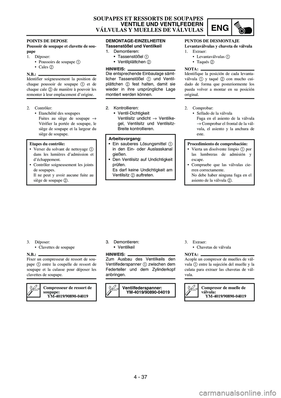 YAMAHA WR 450F 2006 Owners Manual ENG
4 - 37
DEMONTAGE-EINZELHEITEN
Tassenstößel und Ventilkeil
1. Demontieren:
Tassenstößel
1
Ventilplättchen
2
HINWEIS:
Die entsprechende Einbaulage sämt-
licher Tassenstößel
1 und Ven YAMAHA WR 450F 2006 Owners Manual ENG
4 - 37
DEMONTAGE-EINZELHEITEN
Tassenstößel und Ventilkeil
1. Demontieren:
Tassenstößel
1
Ventilplättchen
2
HINWEIS:
Die entsprechende Einbaulage sämt-
licher Tassenstößel
1 und Ven