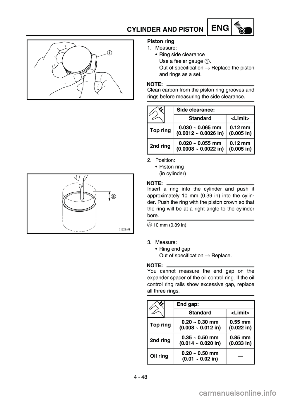 YAMAHA WR 450F 2006 Owners Manual 4 - 48
ENGCYLINDER AND PISTON
Piston ring
1. Measure:
Ring side clearance
Use a feeler gauge 1.
Out of specification → Replace the piston
and rings as a set.
NOTE:
Clean carbon from the piston rin YAMAHA WR 450F 2006 Owners Manual 4 - 48
ENGCYLINDER AND PISTON
Piston ring
1. Measure:
Ring side clearance
Use a feeler gauge 1.
Out of specification → Replace the piston
and rings as a set.
NOTE:
Clean carbon from the piston rin