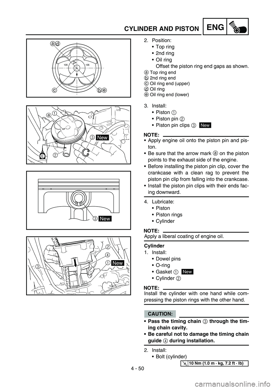 YAMAHA WR 450F 2006 Repair Manual 4 - 50
ENGCYLINDER AND PISTON
2. Position:
Top ring
2nd ring
Oil ring
Offset the piston ring end gaps as shown.
aTop ring end
b2nd ring end
cOil ring end (upper)
dOil ring
eOil ring end (lower)
45 YAMAHA WR 450F 2006 Repair Manual 4 - 50
ENGCYLINDER AND PISTON
2. Position:
Top ring
2nd ring
Oil ring
Offset the piston ring end gaps as shown.
aTop ring end
b2nd ring end
cOil ring end (upper)
dOil ring
eOil ring end (lower)
45