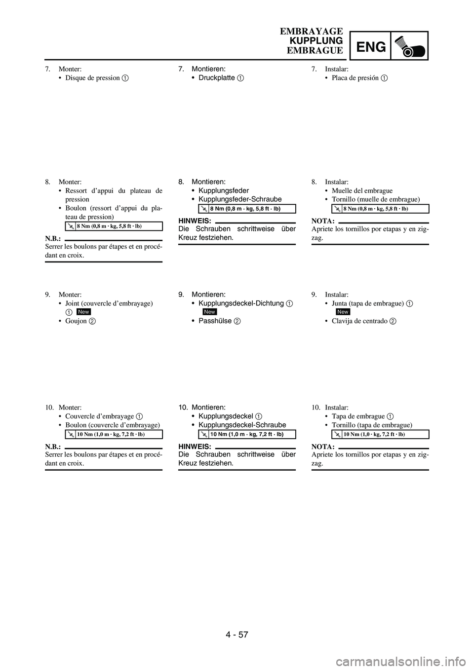 YAMAHA WR 450F 2006 Owners Manual ENG
4 - 57
7. Montieren:
Druckplatte
1
8. Montieren:
Kupplungsfeder
Kupplungsfeder-Schraube
HINWEIS:
Die Schrauben schrittweise über
Kreuz festziehen.
T R..8 Nm (0,8 m · kg, 5,8 ft · lb)
9. Mo YAMAHA WR 450F 2006 Owners Manual ENG
4 - 57
7. Montieren:
Druckplatte
1
8. Montieren:
Kupplungsfeder
Kupplungsfeder-Schraube
HINWEIS:
Die Schrauben schrittweise über
Kreuz festziehen.
T R..8 Nm (0,8 m · kg, 5,8 ft · lb)
9. Mo