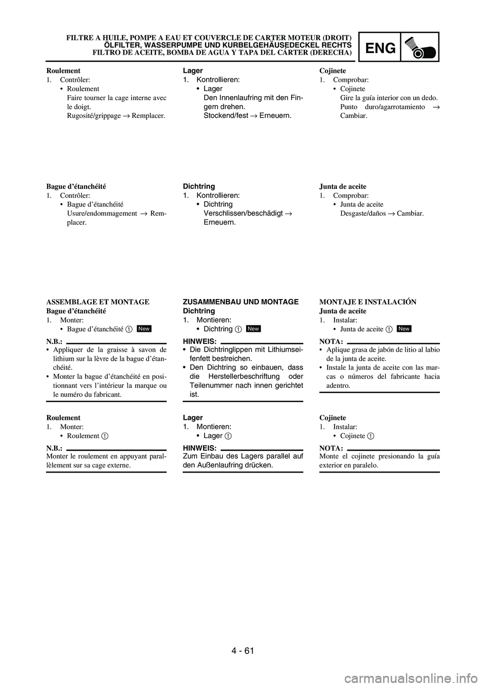 YAMAHA WR 450F 2006 Owners Manual ENG
4 - 61
Lager
1. Kontrollieren:
Lager
Den Innenlaufring mit den Fin-
gern drehen.
Stockend/fest
→ Erneuern.
Dichtring
1. Kontrollieren:
Dichtring
Verschlissen/beschädigt
→
Erneuern.
ZUSAM YAMAHA WR 450F 2006 Owners Manual ENG
4 - 61
Lager
1. Kontrollieren:
Lager
Den Innenlaufring mit den Fin-
gern drehen.
Stockend/fest
→ Erneuern.
Dichtring
1. Kontrollieren:
Dichtring
Verschlissen/beschädigt
→
Erneuern.
ZUSAM