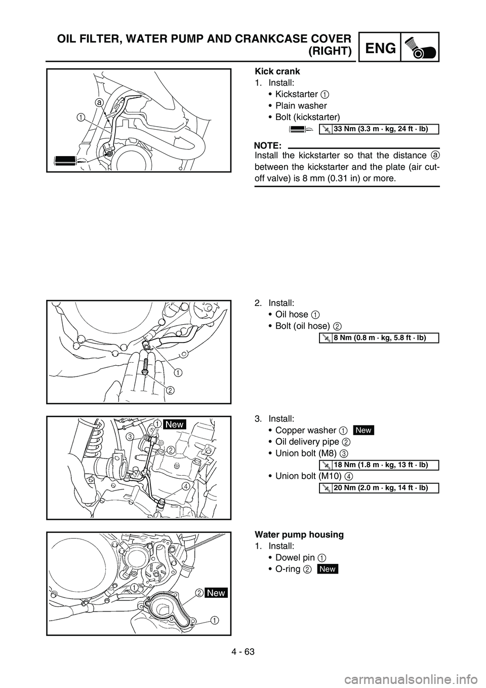 YAMAHA WR 450F 2006 Owners Manual 4 - 63
ENG
OIL FILTER, WATER PUMP AND CRANKCASE COVER
(RIGHT)
Kick crank
1. Install:
Kickstarter 1
Plain washer
Bolt (kickstarter)
NOTE:
Install the kickstarter so that the distance a
between the YAMAHA WR 450F 2006 Owners Manual 4 - 63
ENG
OIL FILTER, WATER PUMP AND CRANKCASE COVER
(RIGHT)
Kick crank
1. Install:
Kickstarter 1
Plain washer
Bolt (kickstarter)
NOTE:
Install the kickstarter so that the distance a
between the