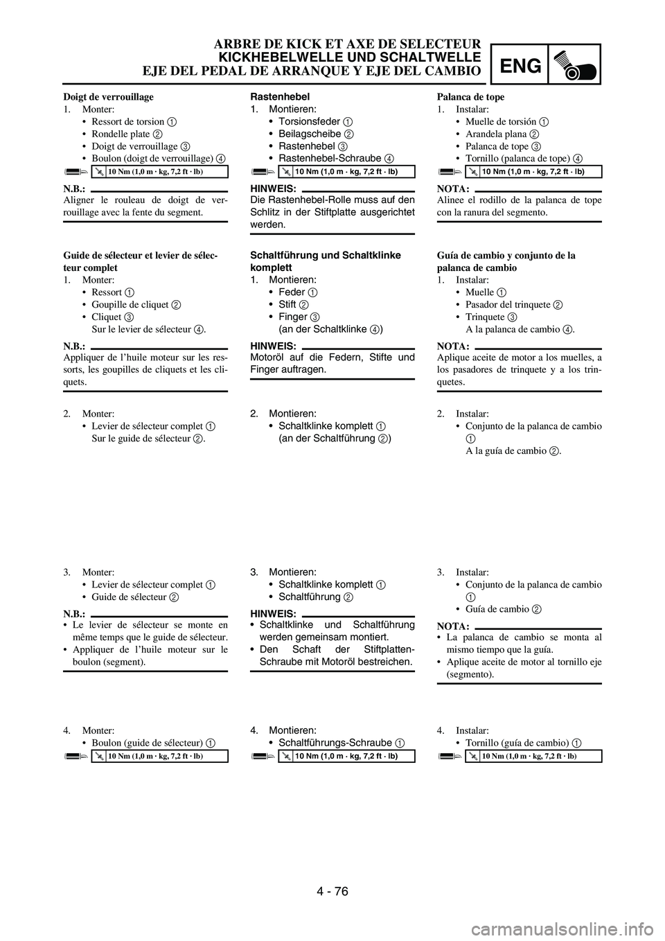 YAMAHA WR 450F 2006 Owners Manual ENG
4 - 76
Rastenhebel
1. Montieren:
Torsionsfeder
1
Beilagscheibe
2
Rastenhebel
3
Rastenhebel-Schraube
4
HINWEIS:
Die Rastenhebel-Rolle muss auf den
Schlitz in der Stiftplatte ausgerichte YAMAHA WR 450F 2006 Owners Manual ENG
4 - 76
Rastenhebel
1. Montieren:
Torsionsfeder
1
Beilagscheibe
2
Rastenhebel
3
Rastenhebel-Schraube
4
HINWEIS:
Die Rastenhebel-Rolle muss auf den
Schlitz in der Stiftplatte ausgerichte