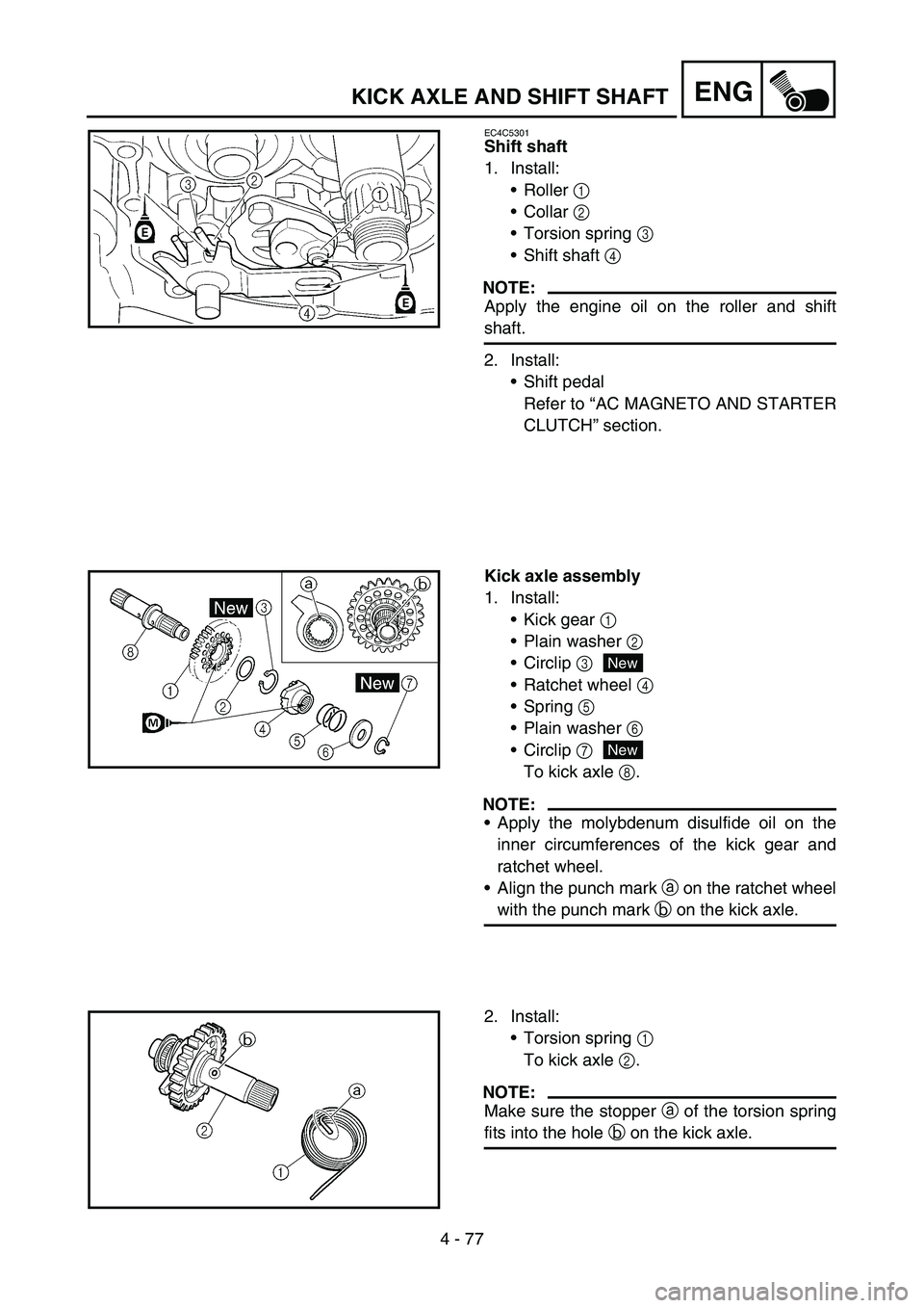 YAMAHA WR 450F 2006 Owners Manual 4 - 77
ENGKICK AXLE AND SHIFT SHAFT
EC4C5301
Shift shaft
1. Install:
Roller 1
Collar 2
Torsion spring 3
Shift shaft 4
NOTE:
Apply the engine oil on the roller and shift
shaft.
2. Install:
Shi YAMAHA WR 450F 2006 Owners Manual 4 - 77
ENGKICK AXLE AND SHIFT SHAFT
EC4C5301
Shift shaft
1. Install:
Roller 1
Collar 2
Torsion spring 3
Shift shaft 4
NOTE:
Apply the engine oil on the roller and shift
shaft.
2. Install:
Shi