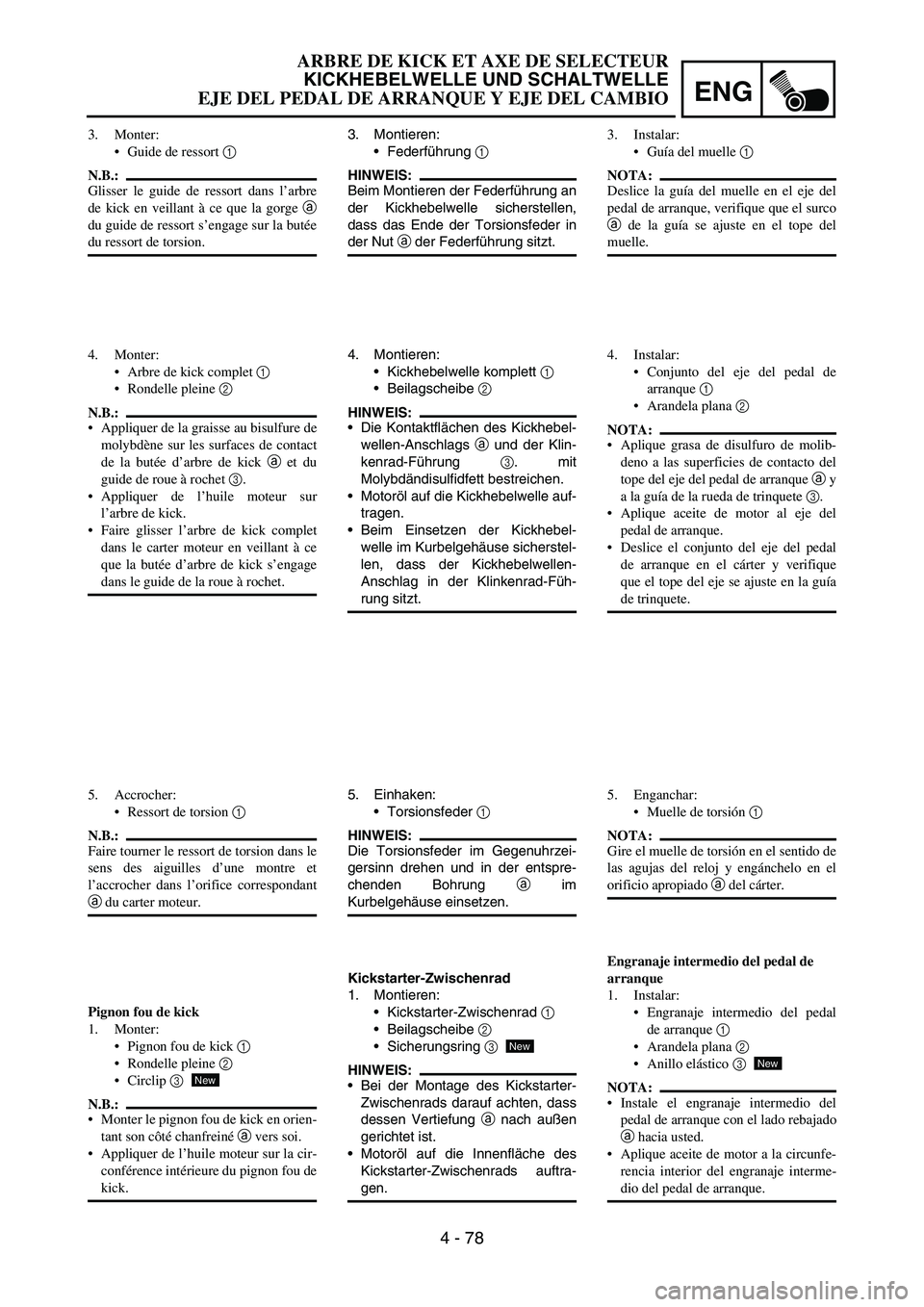 YAMAHA WR 450F 2006 Owners Manual ENG
4 - 78
3. Montieren:
Federführung
1
HINWEIS:
Beim Montieren der Federführung an
der Kickhebelwelle sicherstellen,
dass das Ende der Torsionsfeder in
der Nut
a der Federführung sitzt.
4. Mon YAMAHA WR 450F 2006 Owners Manual ENG
4 - 78
3. Montieren:
Federführung
1
HINWEIS:
Beim Montieren der Federführung an
der Kickhebelwelle sicherstellen,
dass das Ende der Torsionsfeder in
der Nut
a der Federführung sitzt.
4. Mon