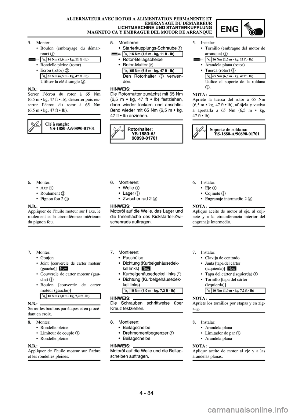 YAMAHA WR 450F 2006 Owners Manual ENG
4 - 84
5. Montieren:
Starterkupplungs-Schraube
1
Rotor-Beilagscheibe
Rotor-Mutter
2
Den Rotorhalter
3 verwen-
den.
HINWEIS:
Die Rotormutter zunächst mit 65 Nm
(6,5 m kg, 47 ft lb) fes YAMAHA WR 450F 2006 Owners Manual ENG
4 - 84
5. Montieren:
Starterkupplungs-Schraube
1
Rotor-Beilagscheibe
Rotor-Mutter
2
Den Rotorhalter
3 verwen-
den.
HINWEIS:
Die Rotormutter zunächst mit 65 Nm
(6,5 m kg, 47 ft lb) fes