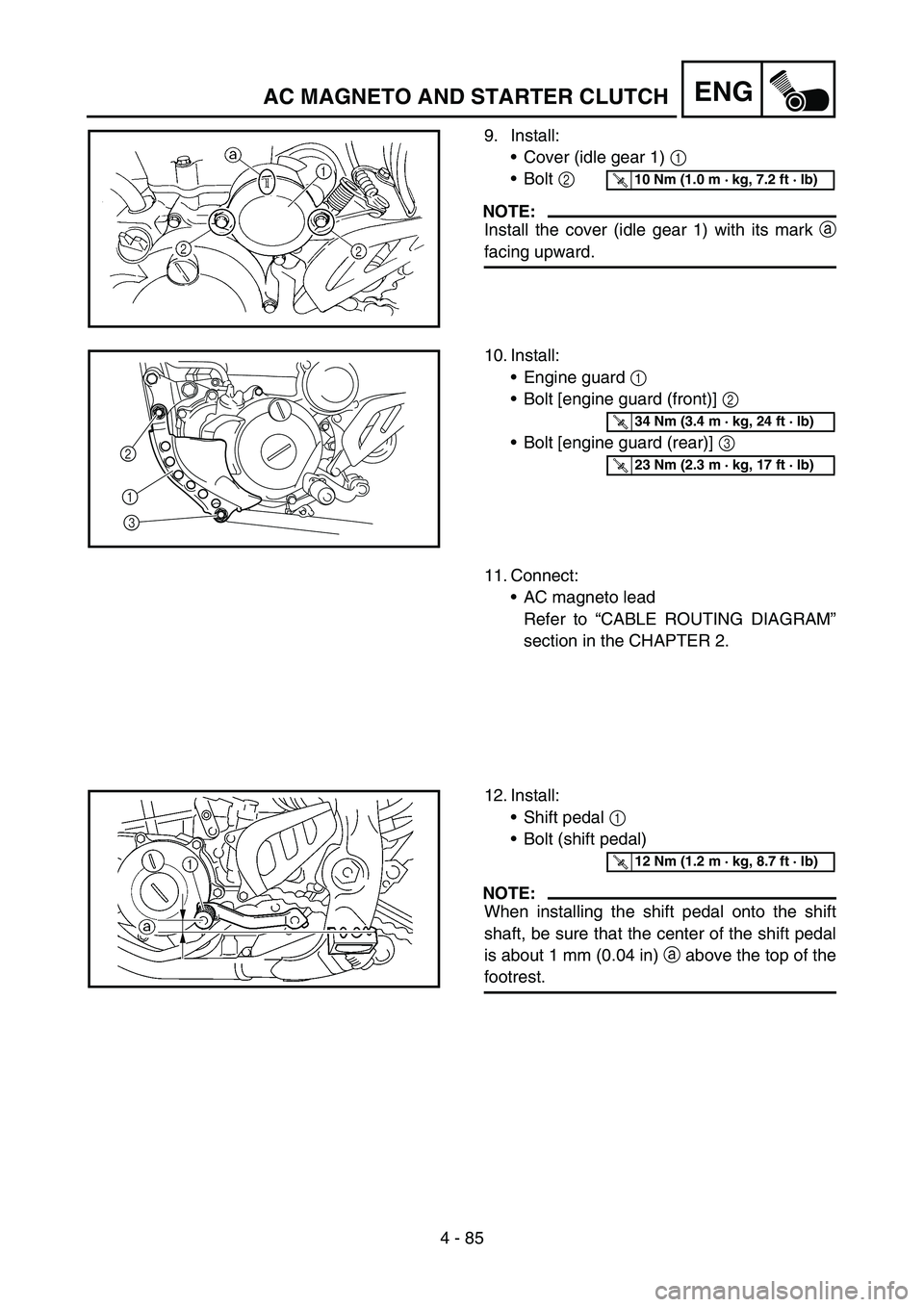 YAMAHA WR 450F 2006 Owners Manual 4 - 85
ENG
9. Install:
Cover (idle gear 1) 1
Bolt 2
NOTE:
Install the cover (idle gear 1) with its mark a
facing upward.
T R..10 Nm (1.0 m · kg, 7.2 ft · lb)
10. Install:
Engine guard 1
Bolt [ YAMAHA WR 450F 2006 Owners Manual 4 - 85
ENG
9. Install:
Cover (idle gear 1) 1
Bolt 2
NOTE:
Install the cover (idle gear 1) with its mark a
facing upward.
T R..10 Nm (1.0 m · kg, 7.2 ft · lb)
10. Install:
Engine guard 1
Bolt [