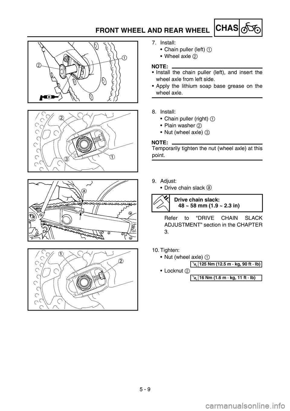 YAMAHA WR 450F 2006 Owners Manual 5 - 9
CHASFRONT WHEEL AND REAR WHEEL
7. Install:
Chain puller (left) 1
Wheel axle 2
NOTE:
Install the chain puller (left), and insert the
wheel axle from left side.
Apply the lithium soap base g YAMAHA WR 450F 2006 Owners Manual 5 - 9
CHASFRONT WHEEL AND REAR WHEEL
7. Install:
Chain puller (left) 1
Wheel axle 2
NOTE:
Install the chain puller (left), and insert the
wheel axle from left side.
Apply the lithium soap base g