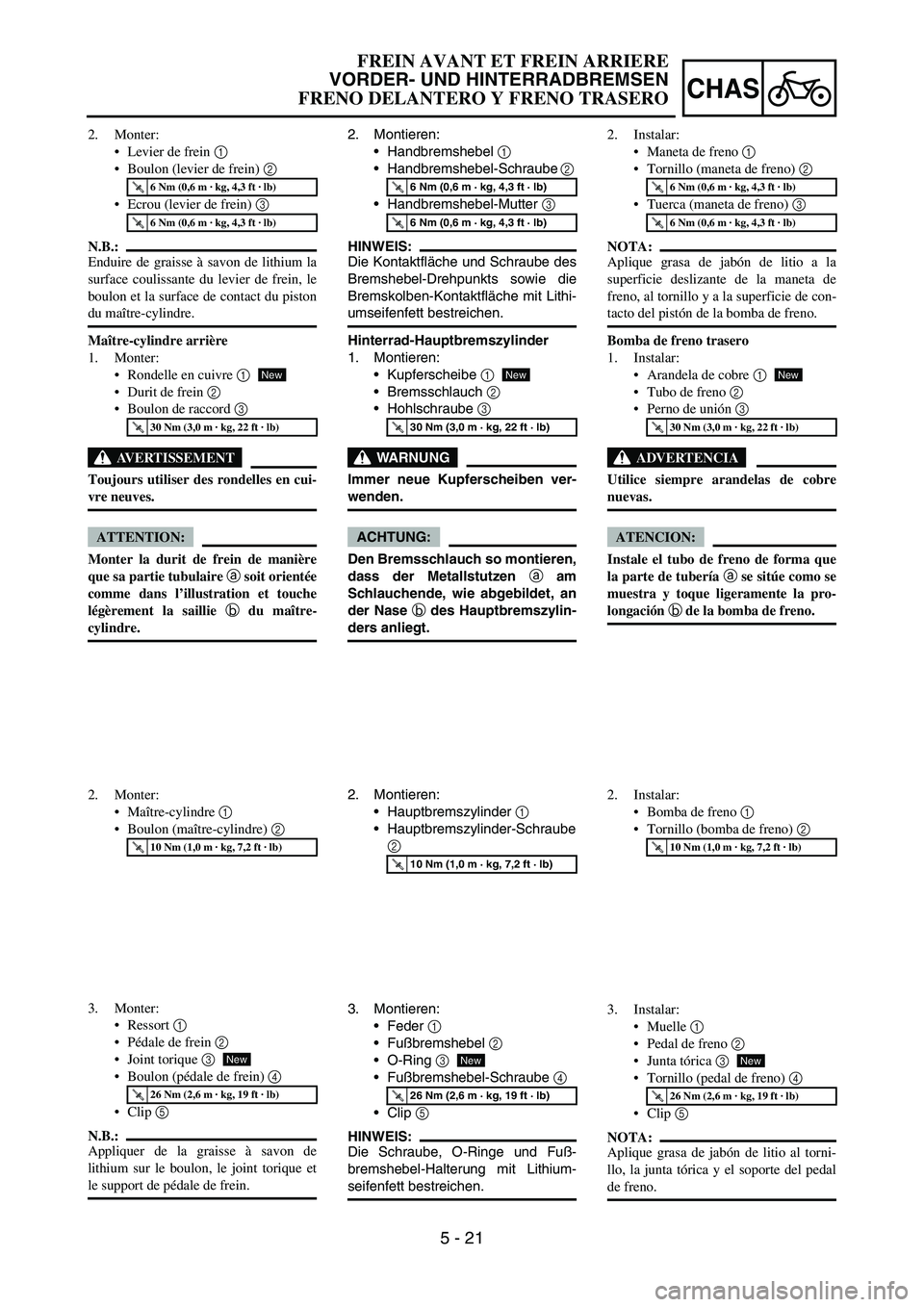 YAMAHA WR 450F 2006 Owners Manual 5 - 21
CHAS
2. Montieren:
Handbremshebel
1
Handbremshebel-Schraube
2
Handbremshebel-Mutter
3
HINWEIS:
Die Kontaktfläche und Schraube des
Bremshebel-Drehpunkts sowie die
Bremskolben-Kontaktfl YAMAHA WR 450F 2006 Owners Manual 5 - 21
CHAS
2. Montieren:
Handbremshebel
1
Handbremshebel-Schraube
2
Handbremshebel-Mutter
3
HINWEIS:
Die Kontaktfläche und Schraube des
Bremshebel-Drehpunkts sowie die
Bremskolben-Kontaktfl