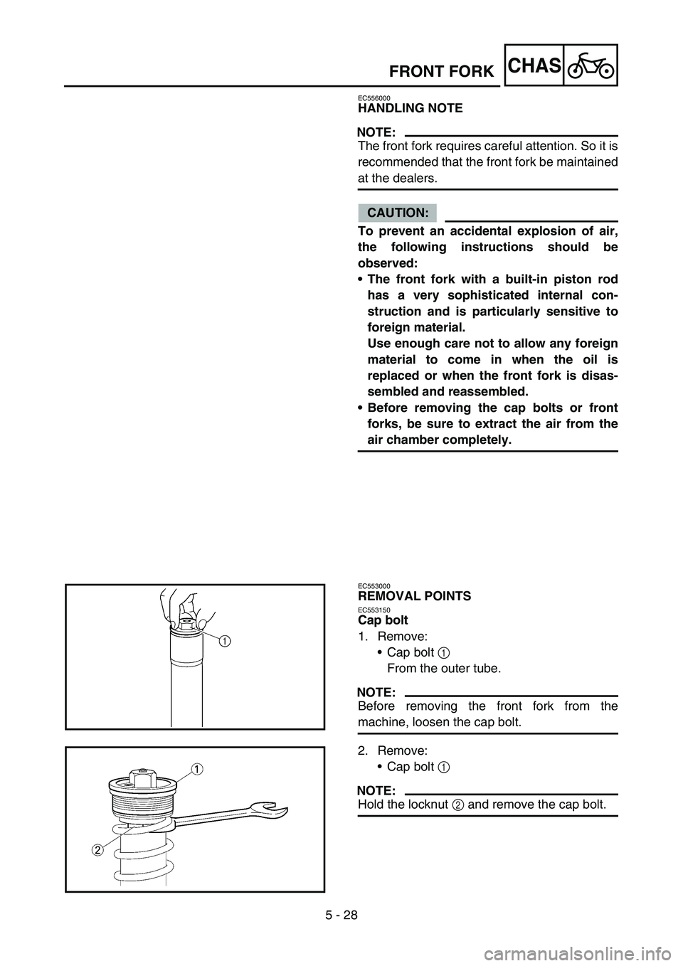YAMAHA WR 450F 2006 Owners Manual 5 - 28
CHASFRONT FORK
EC556000
HANDLING NOTE
NOTE:
The front fork requires careful attention. So it is
recommended that the front fork be maintained
at the dealers.
CAUTION:
To prevent an accidental e YAMAHA WR 450F 2006 Owners Manual 5 - 28
CHASFRONT FORK
EC556000
HANDLING NOTE
NOTE:
The front fork requires careful attention. So it is
recommended that the front fork be maintained
at the dealers.
CAUTION:
To prevent an accidental e
