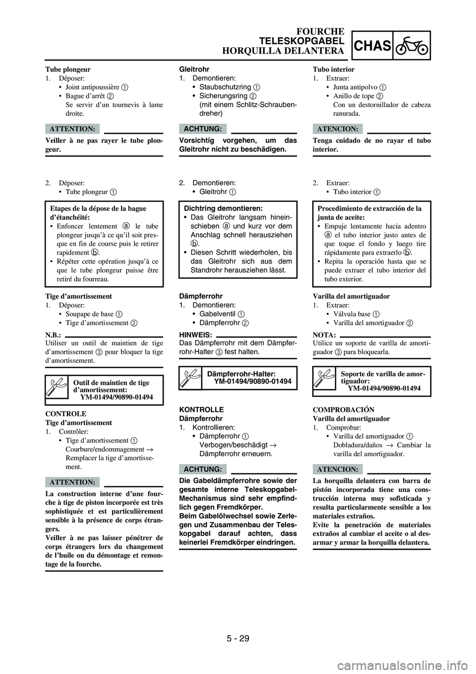 YAMAHA WR 450F 2006 Owners Manual 5 - 29
CHAS
Gleitrohr
1. Demontieren:
Staubschutzring
1
Sicherungsring
2
(mit einem Schlitz-Schrauben-
dreher)
ACHTUNG:
Vorsichtig vorgehen, um das
Gleitrohr nicht zu beschädigen.
2. Demontiere YAMAHA WR 450F 2006 Owners Manual 5 - 29
CHAS
Gleitrohr
1. Demontieren:
Staubschutzring
1
Sicherungsring
2
(mit einem Schlitz-Schrauben-
dreher)
ACHTUNG:
Vorsichtig vorgehen, um das
Gleitrohr nicht zu beschädigen.
2. Demontiere