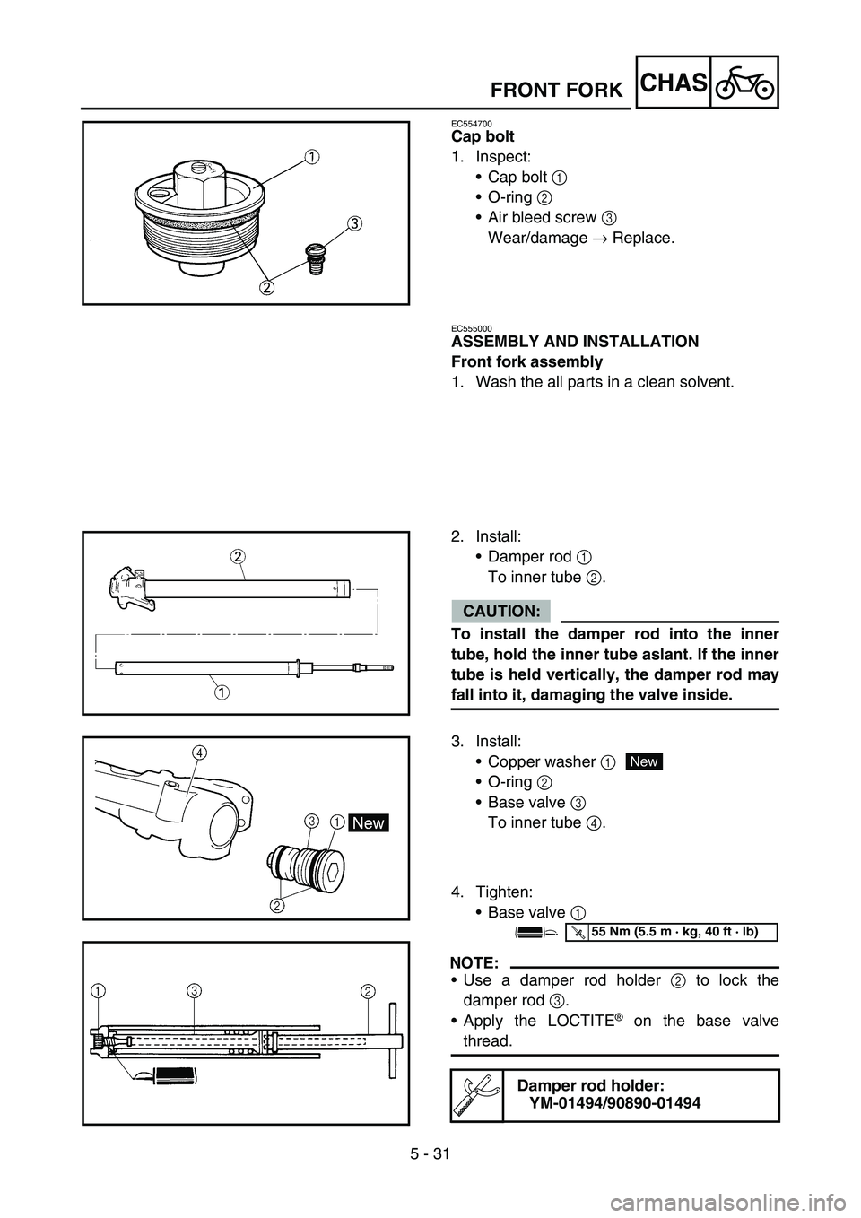 YAMAHA WR 450F 2006 Owners Guide 5 - 31
CHAS
EC554700
Cap bolt
1. Inspect:
Cap bolt 1
O-ring 2
Air bleed screw 3
Wear/damage → Replace.
FRONT FORK
EC555000
ASSEMBLY AND INSTALLATION
Front fork assembly
1. Wash the all parts i YAMAHA WR 450F 2006 Owners Guide 5 - 31
CHAS
EC554700
Cap bolt
1. Inspect:
Cap bolt 1
O-ring 2
Air bleed screw 3
Wear/damage → Replace.
FRONT FORK
EC555000
ASSEMBLY AND INSTALLATION
Front fork assembly
1. Wash the all parts i