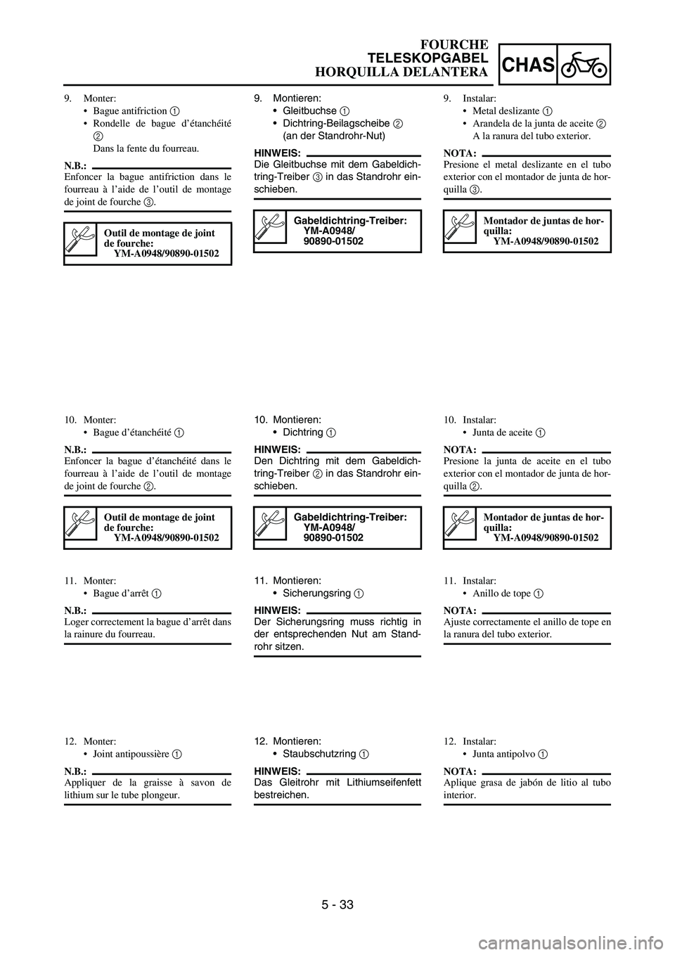 YAMAHA WR 450F 2006 Owners Manual 5 - 33
CHAS
9. Montieren:
Gleitbuchse
1
Dichtring-Beilagscheibe
2
(an der Standrohr-Nut)
HINWEIS:
Die Gleitbuchse mit dem Gabeldich-
tring-Treiber
3 in das Standrohr ein-
schieben.
Gabeldichtri YAMAHA WR 450F 2006 Owners Manual 5 - 33
CHAS
9. Montieren:
Gleitbuchse
1
Dichtring-Beilagscheibe
2
(an der Standrohr-Nut)
HINWEIS:
Die Gleitbuchse mit dem Gabeldich-
tring-Treiber
3 in das Standrohr ein-
schieben.
Gabeldichtri