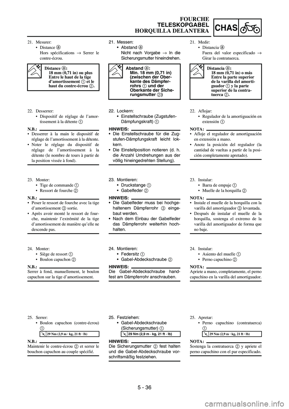 YAMAHA WR 450F 2006 Owners Manual 5 - 36
CHAS
21. Messen:
Abstand
a
Nicht nach Vorgabe
→ In die
Sicherungsmutter hineindrehen.
Abstand a:
Min. 18 mm (0,71 in)
(zwischen der Ober-
kante des Dämpfer-
rohrs 1 und der
Oberkante der YAMAHA WR 450F 2006 Owners Manual 5 - 36
CHAS
21. Messen:
Abstand
a
Nicht nach Vorgabe
→ In die
Sicherungsmutter hineindrehen.
Abstand a:
Min. 18 mm (0,71 in)
(zwischen der Ober-
kante des Dämpfer-
rohrs 1 und der
Oberkante der
