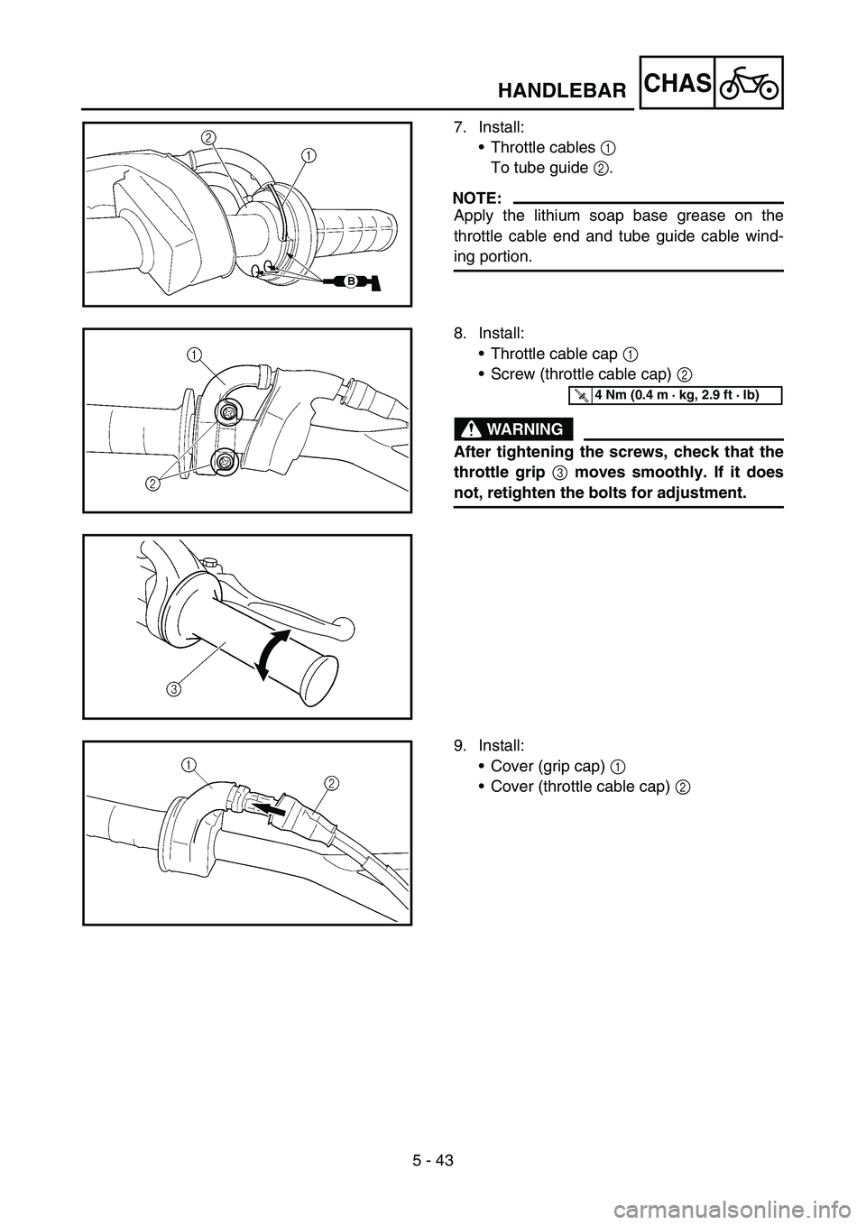 YAMAHA WR 450F 2006 Owners Manual 5 - 43
CHASHANDLEBAR
7. Install:
•Throttle cables 1
To tube guide 2.
NOTE:
Apply the lithium soap base grease on the
throttle cable end and tube guide cable wind-
ing portion.
8. Install:
•Thrott YAMAHA WR 450F 2006 Owners Manual 5 - 43
CHASHANDLEBAR
7. Install:
•Throttle cables 1
To tube guide 2.
NOTE:
Apply the lithium soap base grease on the
throttle cable end and tube guide cable wind-
ing portion.
8. Install:
•Thrott
