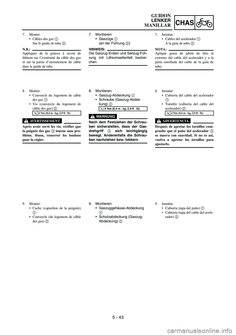 YAMAHA WR 450F 2006 Owners Manual 5 - 43
CHAS
7. Montieren:
Gaszüge
1
(an der Führung
2)
HINWEIS:
Die Gaszug-Enden und Seilzug-Füh-
rung mit Lithiumseifenfett bestrei-
chen.
8. Montieren:
Gaszug-Abdeckung
1
Schraube (Gaszug YAMAHA WR 450F 2006 Owners Manual 5 - 43
CHAS
7. Montieren:
Gaszüge
1
(an der Führung
2)
HINWEIS:
Die Gaszug-Enden und Seilzug-Füh-
rung mit Lithiumseifenfett bestrei-
chen.
8. Montieren:
Gaszug-Abdeckung
1
Schraube (Gaszug