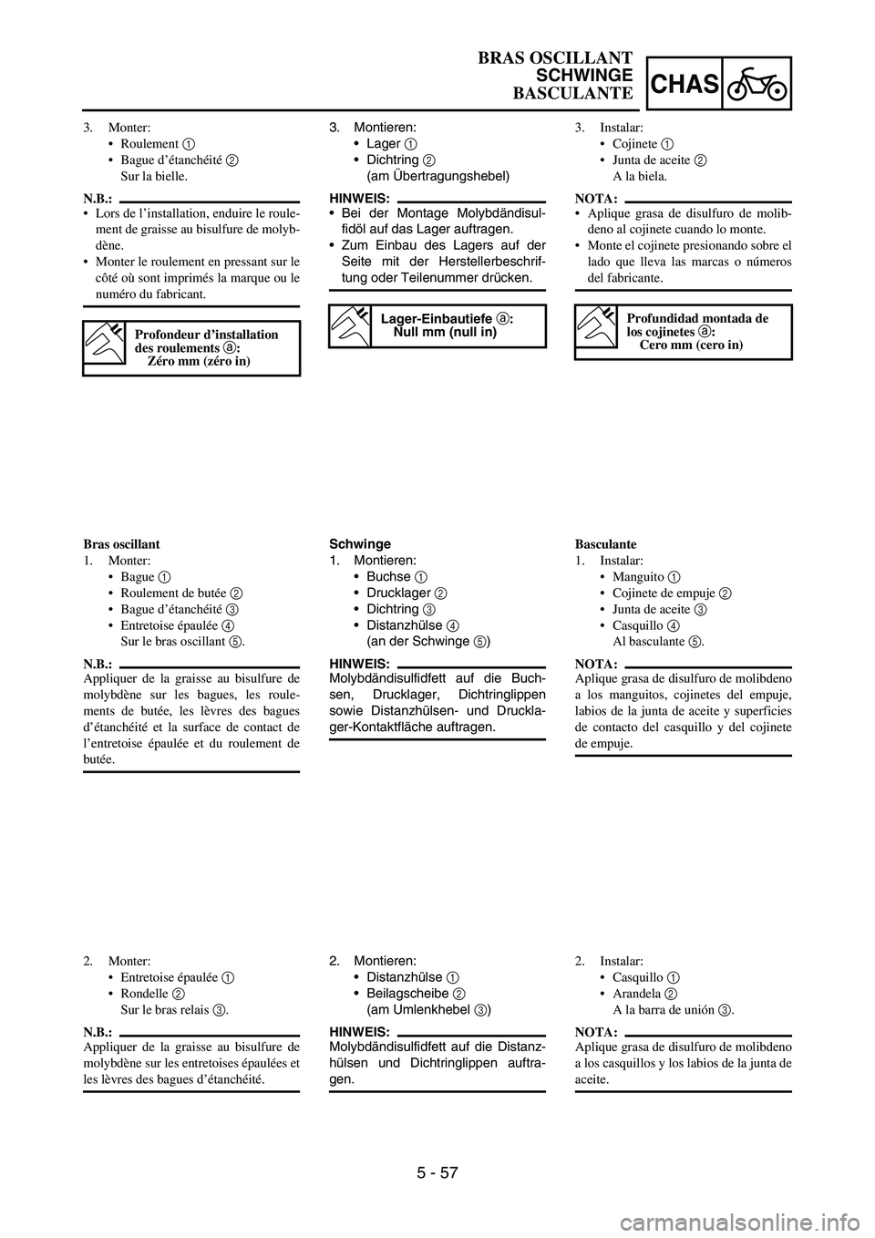 YAMAHA WR 450F 2006 Owners Manual 5 - 57
CHAS
3. Montieren:
Lager
1
Dichtring
2
(am Übertragungshebel)
HINWEIS:
Bei der Montage Molybdändisul-
fidöl auf das Lager auftragen.
Zum Einbau des Lagers auf der
Seite mit der Herst YAMAHA WR 450F 2006 Owners Manual 5 - 57
CHAS
3. Montieren:
Lager
1
Dichtring
2
(am Übertragungshebel)
HINWEIS:
Bei der Montage Molybdändisul-
fidöl auf das Lager auftragen.
Zum Einbau des Lagers auf der
Seite mit der Herst