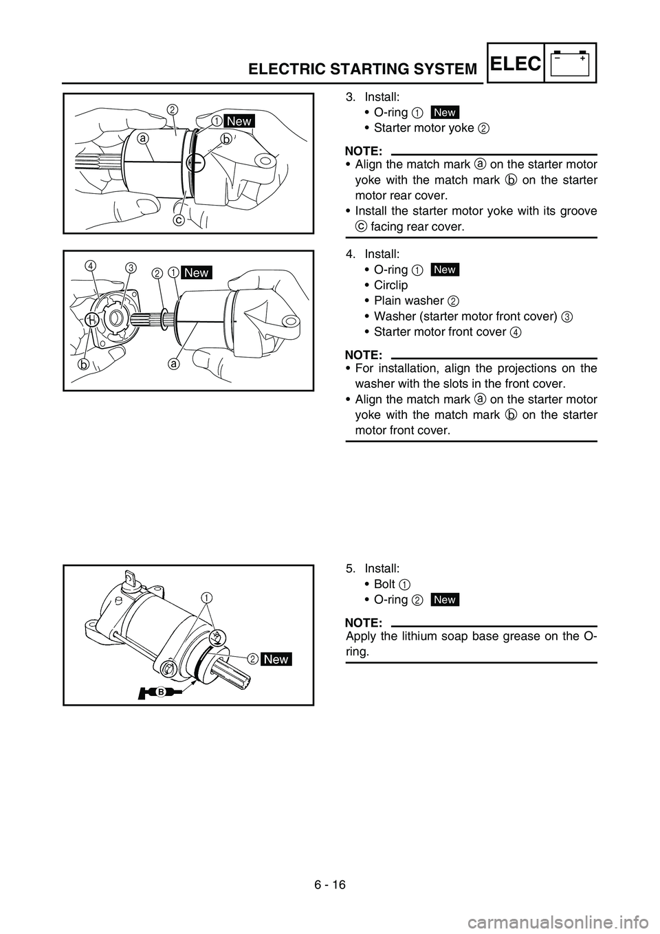 YAMAHA WR 450F 2006  Owners Manual 6 - 16
–+ELECELECTRIC STARTING SYSTEM
3. Install:
•O-ring 1
•Starter motor yoke 2 
NOTE:
•Align the match mark a on the starter motor
yoke with the match mark b on the starter
motor rear cover