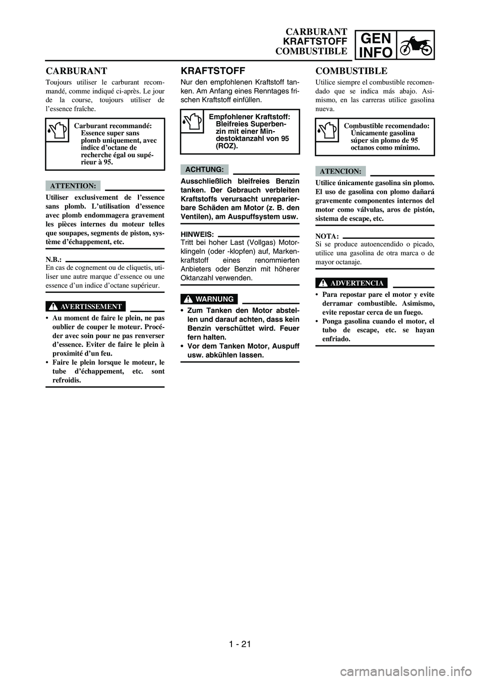 YAMAHA WR 450F 2006 Notices Demploi (in French) GEN
INFO
KRAFTSTOFF
Nur den empfohlenen Kraftstoff tan-
ken. Am Anfang eines Renntages fri-
schen Kraftstoff einfüllen.
ACHTUNG:
Ausschließlich bleifreies Benzin
tanken. Der Gebrauch verbleiten
Kraf YAMAHA WR 450F 2006 Notices Demploi (in French) GEN
INFO
KRAFTSTOFF
Nur den empfohlenen Kraftstoff tan-
ken. Am Anfang eines Renntages fri-
schen Kraftstoff einfüllen.
ACHTUNG:
Ausschließlich bleifreies Benzin
tanken. Der Gebrauch verbleiten
Kraf