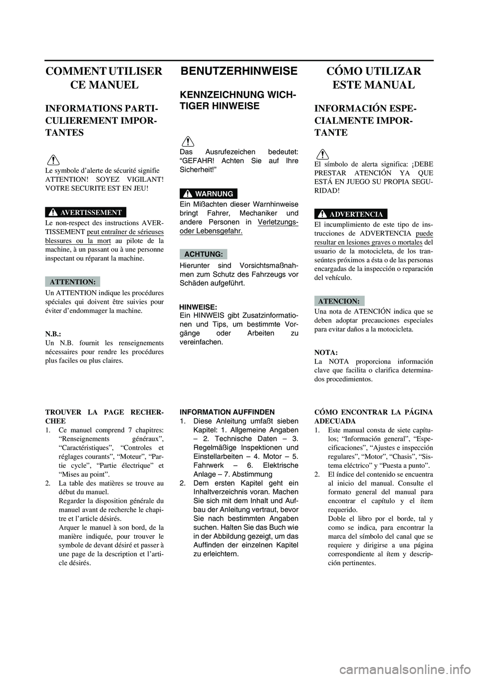 YAMAHA WR 450F 2004 User Guide
COMMENT UTILISER
CE MANUEL
INFORMATIONS PARTI-
CULIEREMENT IMPOR-
TANTES
Le symbole d’alerte de sécurité signifie
ATTENTION! SOYEZ VIGILANT!
VOTRE SECURITE EST EN JEU!
Le non-respect des ins YAMAHA WR 450F 2004 User Guide
COMMENT UTILISER
CE MANUEL
INFORMATIONS PARTI-
CULIEREMENT IMPOR-
TANTES
Le symbole d’alerte de sécurité signifie
ATTENTION! SOYEZ VIGILANT!
VOTRE SECURITE EST EN JEU!
Le non-respect des ins
