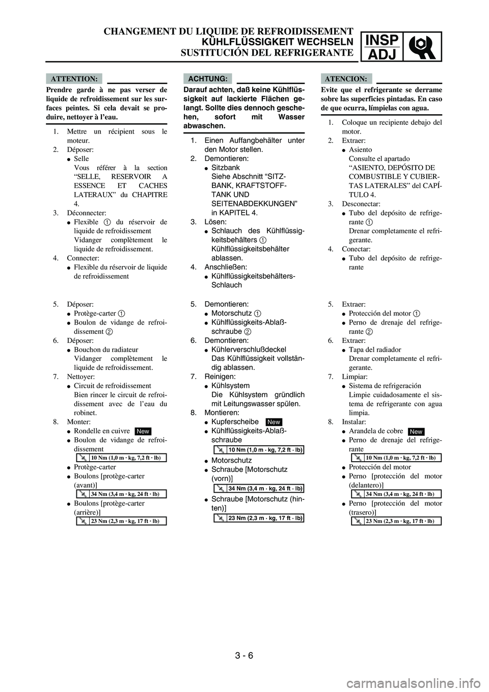YAMAHA WR 450F 2004  Owners Manual INSP
ADJ
CHANGEMENT DU LIQUIDE DE REFROIDISSEMENT
KÜHLFLÜSSIGKEIT WECHSELN
SUSTITUCIÓN DEL REFRIGERANTE
ACHTUNG:
Darauf achten, daß keine Kühlflüs-
sigkeit auf lackierte Flächen ge-
langt. Soll