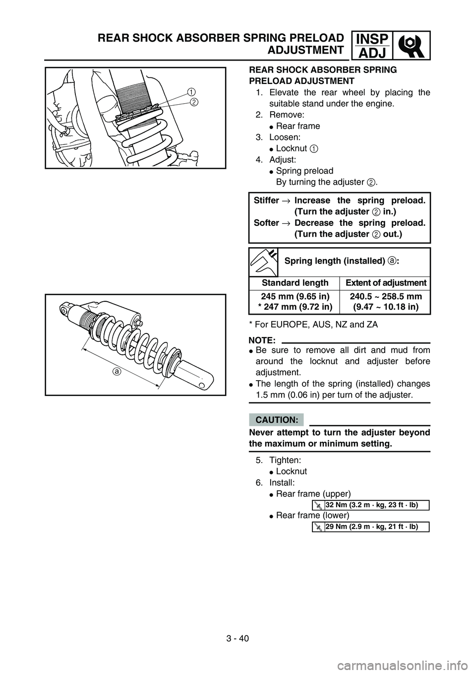 YAMAHA WR 450F 2004 Workshop Manual 3 - 40
INSP
ADJREAR SHOCK ABSORBER SPRING PRELOAD
ADJUSTMENT
REAR SHOCK ABSORBER SPRING 
PRELOAD ADJUSTMENT
1. Elevate the rear wheel by placing the
suitable stand under the engine.
2. Remove:
Rear f
