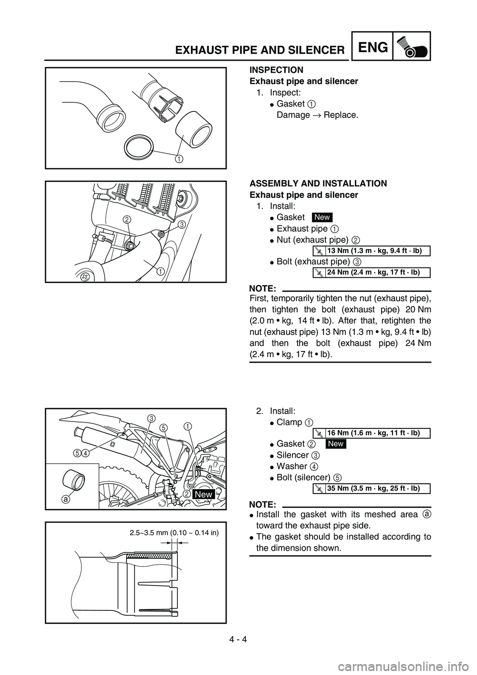 YAMAHA WR 450F 2004  Owners Manual  
4 - 4
ENG
 
EXHAUST PIPE AND SILENCER 
INSPECTION
Exhaust pipe and silencer  
1. Inspect: 
 
Gasket   
1  
 
Damage   
→  
 Replace.
1
 
ASSEMBLY AND INSTALLATION
Exhaust pipe and silencer  
1. I