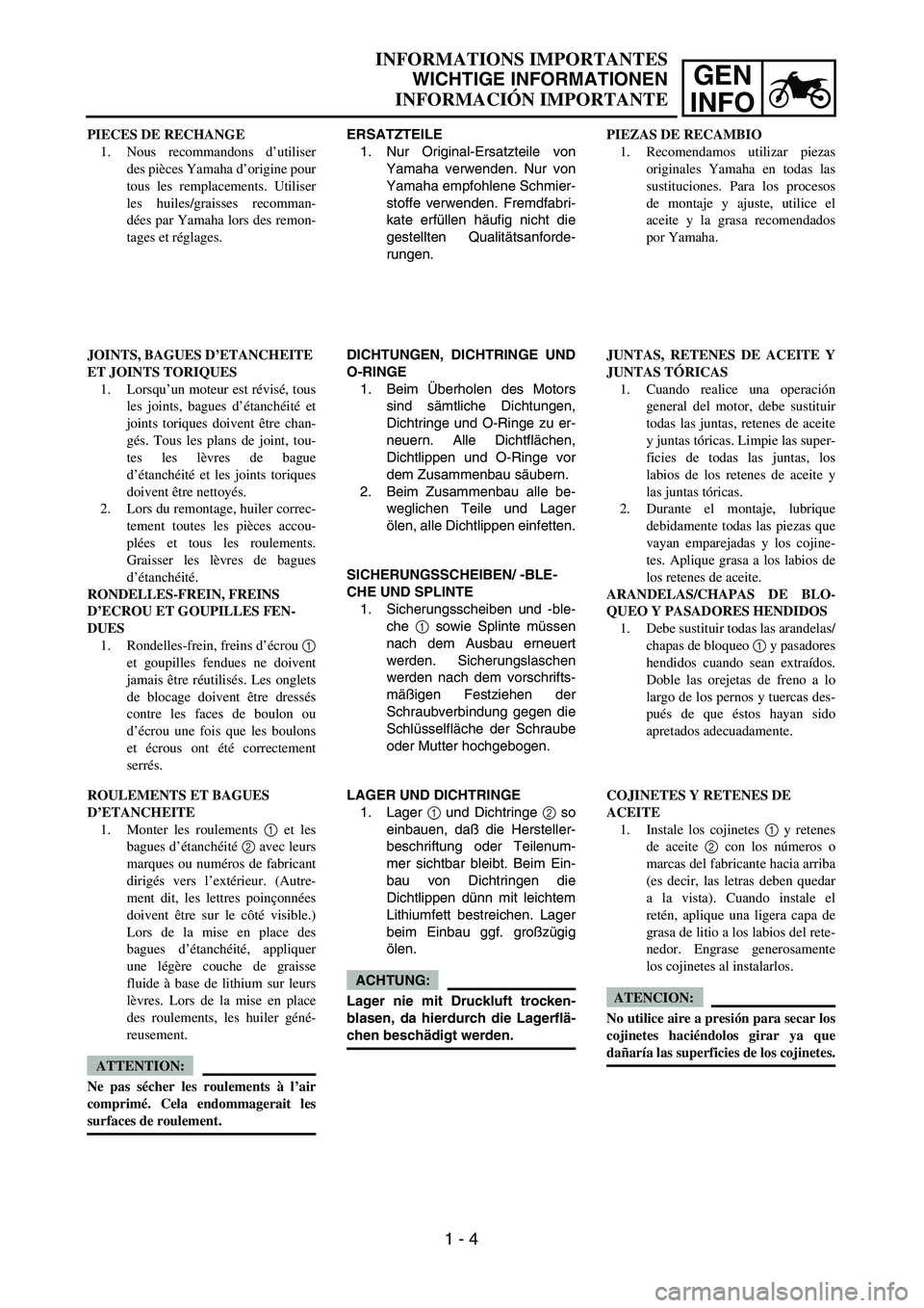 YAMAHA WR 450F 2004  Manuale de Empleo (in Spanish) GEN
INFO
INFORMATIONS IMPORTANTES
WICHTIGE INFORMATIONEN
INFORMACIÓN IMPORTANTE
ERSATZTEILE
1. Nur Original-Ersatzteile von
Yamaha verwenden. Nur von
Yamaha empfohlene Schmier-
stoffe verwenden. Frem