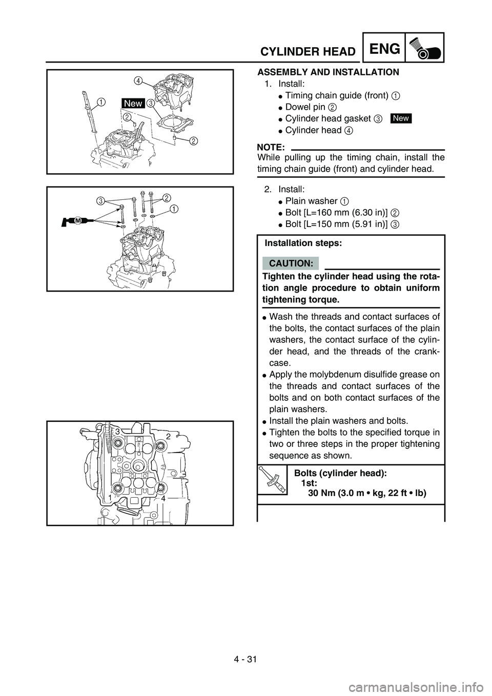YAMAHA WR 450F 2004  Owners Manual 4 - 31
ENGCYLINDER HEAD
ASSEMBLY AND INSTALLATION
1. Install:
Timing chain guide (front) 1
Dowel pin 2
Cylinder head gasket 3 
Cylinder head 4
NOTE:
While pulling up the timing chain, install the
