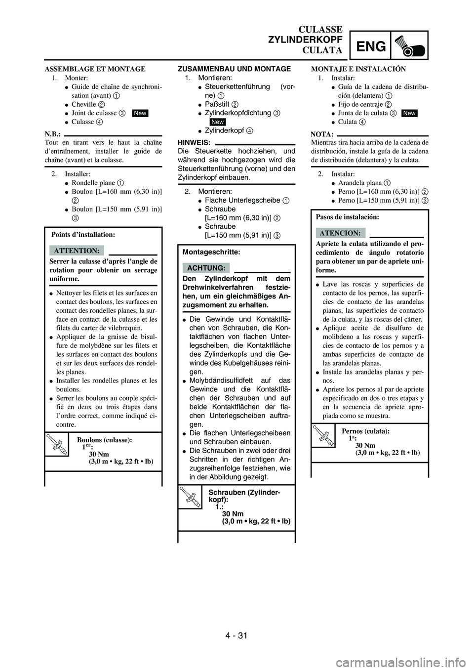 YAMAHA WR 450F 2004  Owners Manual ENG
4 - 31
ZUSAMMENBAU UND MONTAGE
1. Montieren:
Steuerkettenführung (vor-
ne) 1
Paßstift 2
Zylinderkopfdichtung 3 
Zylinderkopf 4
HINWEIS:
Die Steuerkette hochziehen, und
während sie hochgezog