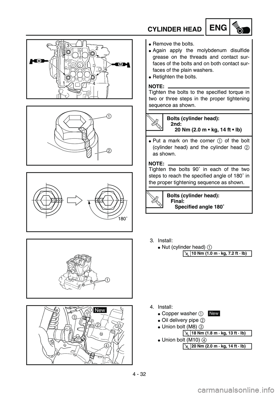 YAMAHA WR 450F 2004  Owners Manual 4 - 32
ENG
Remove the bolts.
Again apply the molybdenum disulfide
grease on the threads and contact sur-
faces of the bolts and on both contact sur-
faces of the plain washers.
Retighten the bolts.