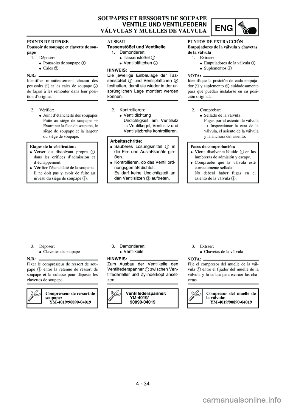 YAMAHA WR 450F 2004  Owners Manual ENG
4 - 34
SOUPAPES ET RESSORTS DE SOUPAPE
VENTILE UND VENTILFEDERN
VÁLVULAS Y MUELLES DE VÁLVULA
AUSBAU
Tassenstößel und Ventikeile
1. Demontieren: 
Tassenstößel 1 
Ventilplättchen 2 
HINWEI
