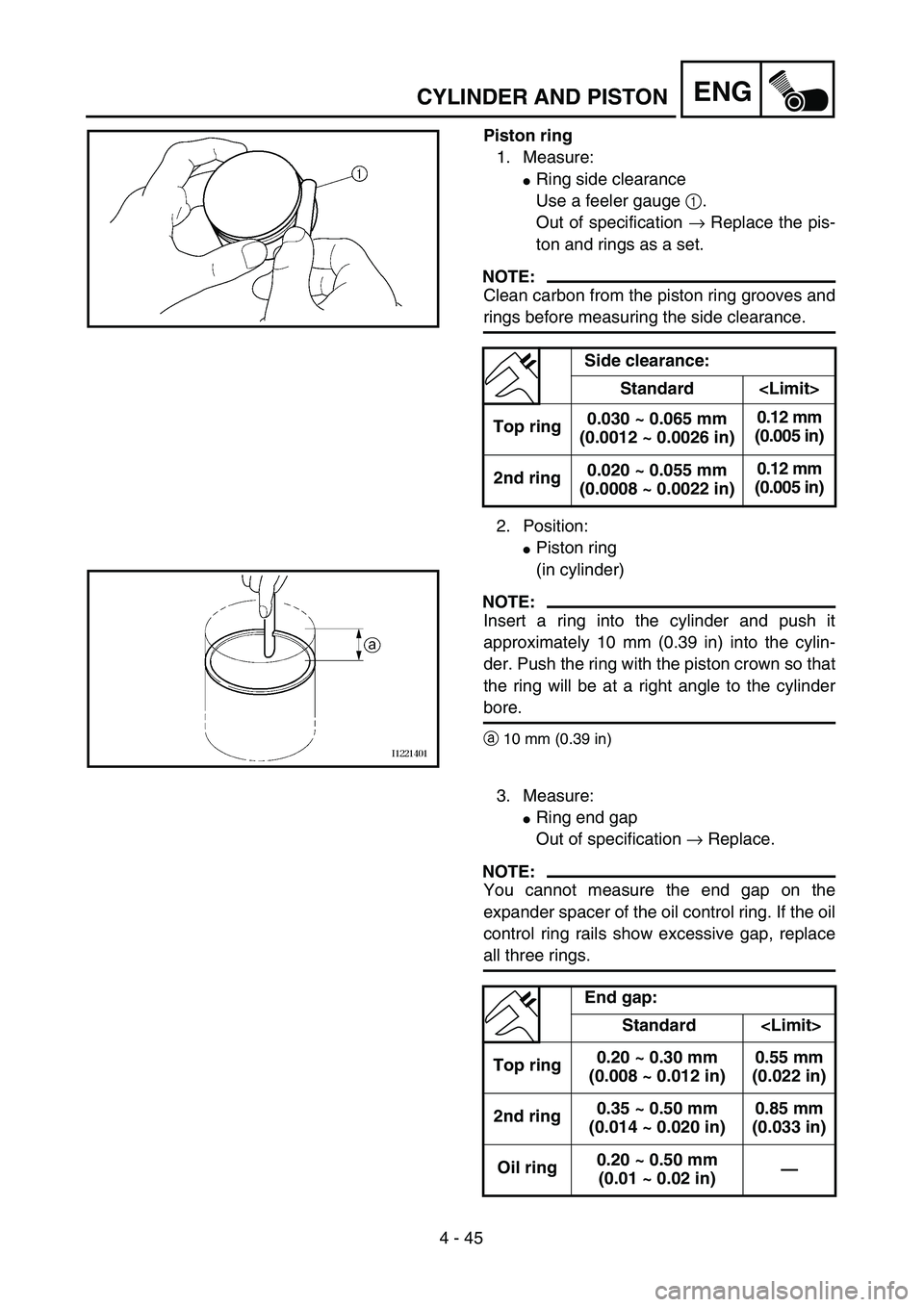 YAMAHA WR 450F 2004  Owners Manual 4 - 45
ENGCYLINDER AND PISTON
Piston ring
1. Measure:
Ring side clearance
Use a feeler gauge 1. 
Out of specification → Replace the pis-
ton and rings as a set.
NOTE:
Clean carbon from the piston r