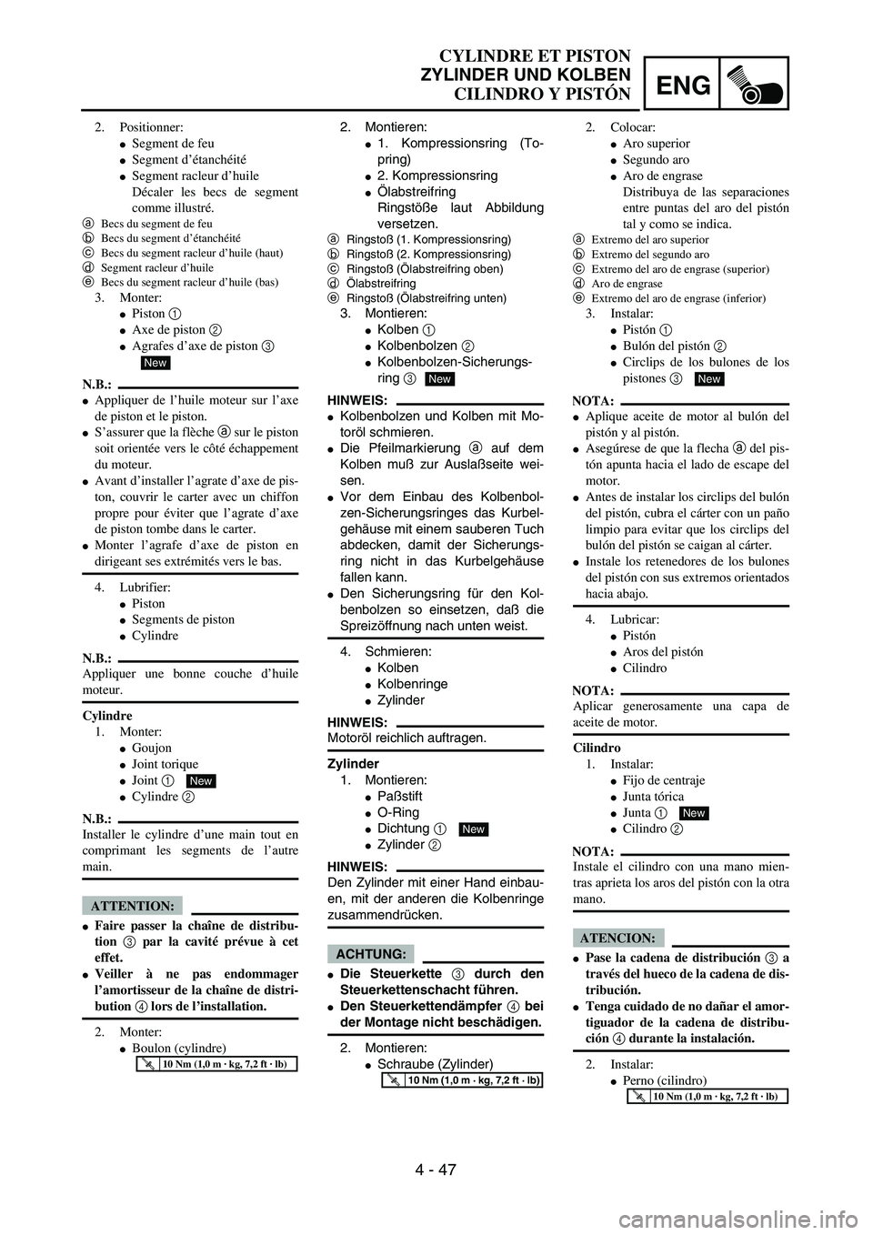 YAMAHA WR 450F 2004  Owners Manual ENG
4 - 47
CYLINDRE ET PISTON
ZYLINDER UND KOLBEN
CILINDRO Y PISTÓN
2. Montieren:
1. Kompressionsring (To-
pring)
2. Kompressionsring
Ölabstreifring
Ringstöße laut Abbildung
versetzen.
aRingsto