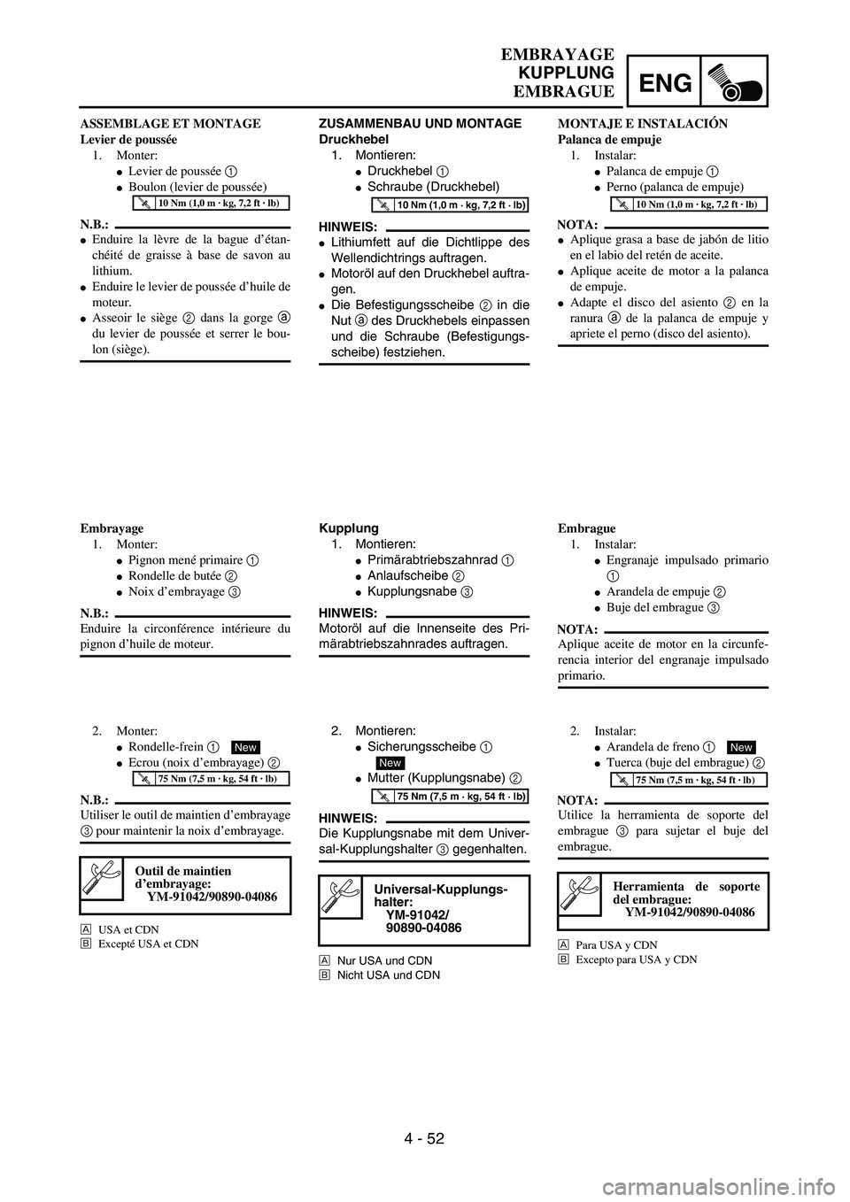 YAMAHA WR 450F 2004  Owners Manual ENG
4 - 52
ZUSAMMENBAU UND MONTAGE
Druckhebel
1. Montieren:
Druckhebel 1 
Schraube (Druckhebel)
HINWEIS:
Lithiumfett auf die Dichtlippe des
Wellendichtrings auftragen.
Motoröl auf den Druckhebel 