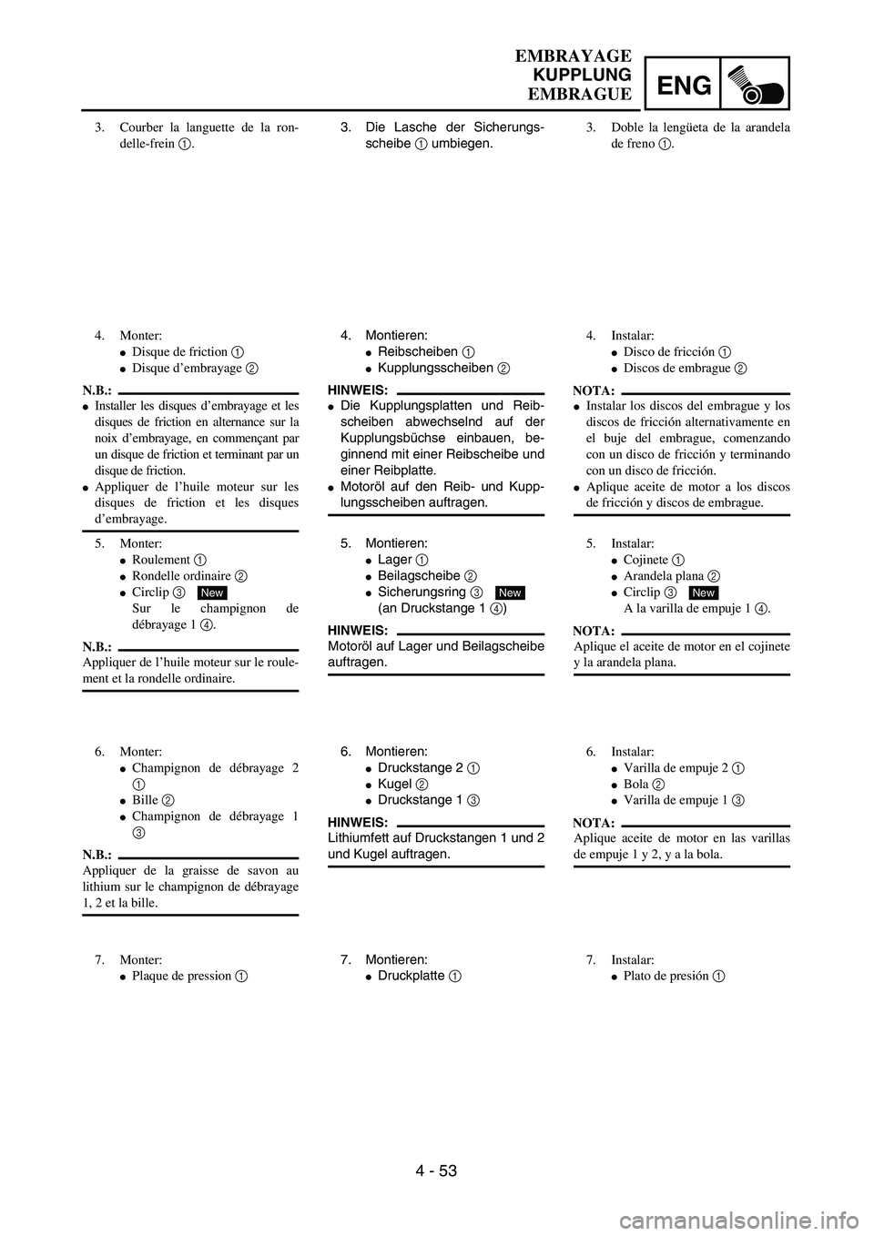 YAMAHA WR 450F 2004  Owners Manual ENG
4 - 53
3. Die Lasche der Sicherungs-
scheibe 1 umbiegen.
4. Montieren:
Reibscheiben 1 
Kupplungsscheiben 2 
HINWEIS:
Die Kupplungsplatten und Reib-
scheiben abwechselnd auf der
Kupplungsbüchse