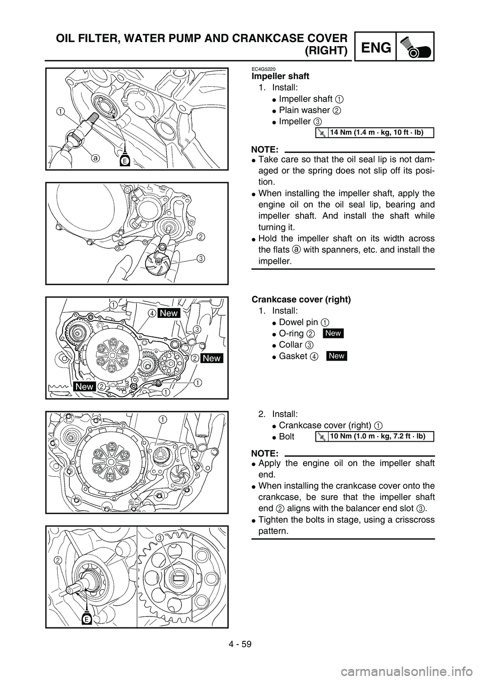 YAMAHA WR 450F 2004  Manuale de Empleo (in Spanish) 4 - 59
ENG
OIL FILTER, WATER PUMP AND CRANKCASE COVER
(RIGHT)
EC4G5220
Impeller shaft
1. Install:
Impeller shaft 1 
Plain washer 2 
Impeller 3 
NOTE:
Take care so that the oil seal lip is not dam-