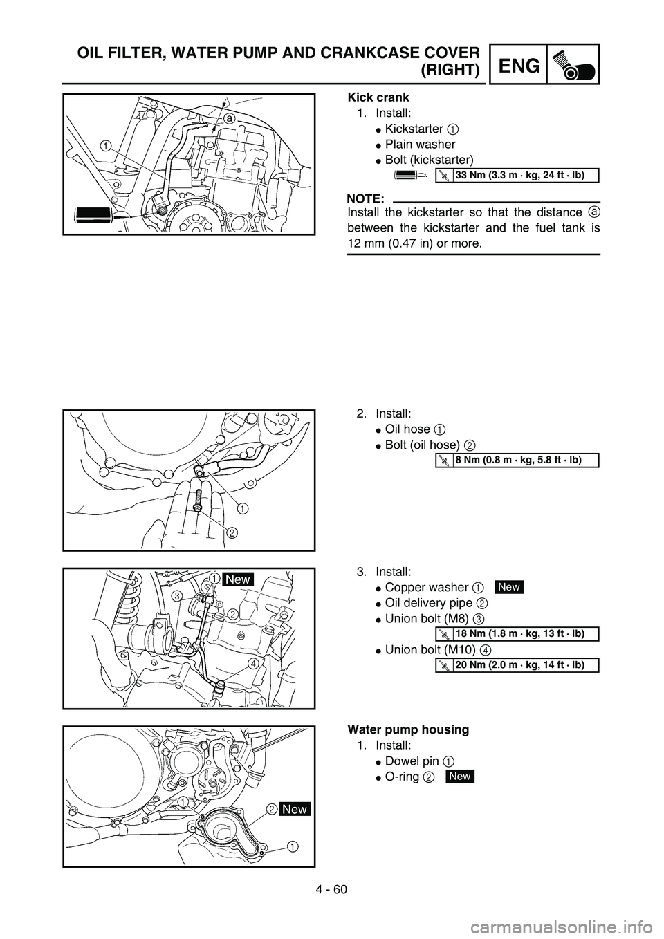 YAMAHA WR 450F 2004  Owners Manual 4 - 60
ENG
OIL FILTER, WATER PUMP AND CRANKCASE COVER
(RIGHT)
Kick crank
1. Install:
Kickstarter 1 
Plain washer
Bolt (kickstarter)
NOTE:
Install the kickstarter so that the distance a
between the 