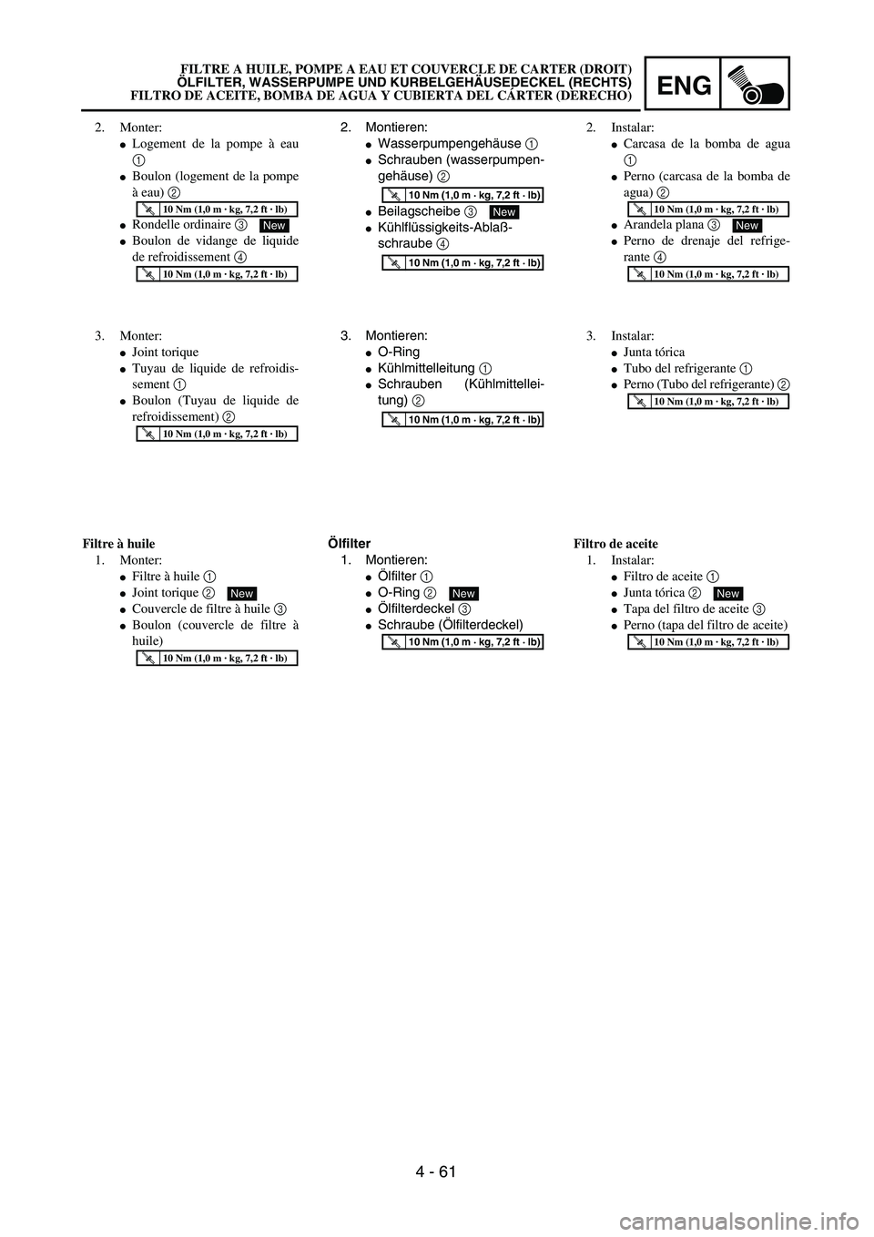 YAMAHA WR 450F 2004  Owners Manual ENG
4 - 61
2. Montieren:
Wasserpumpengehäuse 1 
Schrauben (wasserpumpen-
gehäuse) 2 
Beilagscheibe 3 
Kühlflüssigkeits-Ablaß-
schraube 4 
T R..10 Nm (1,0 m · kg, 7,2 ft · lb)
New
T R..10 Nm